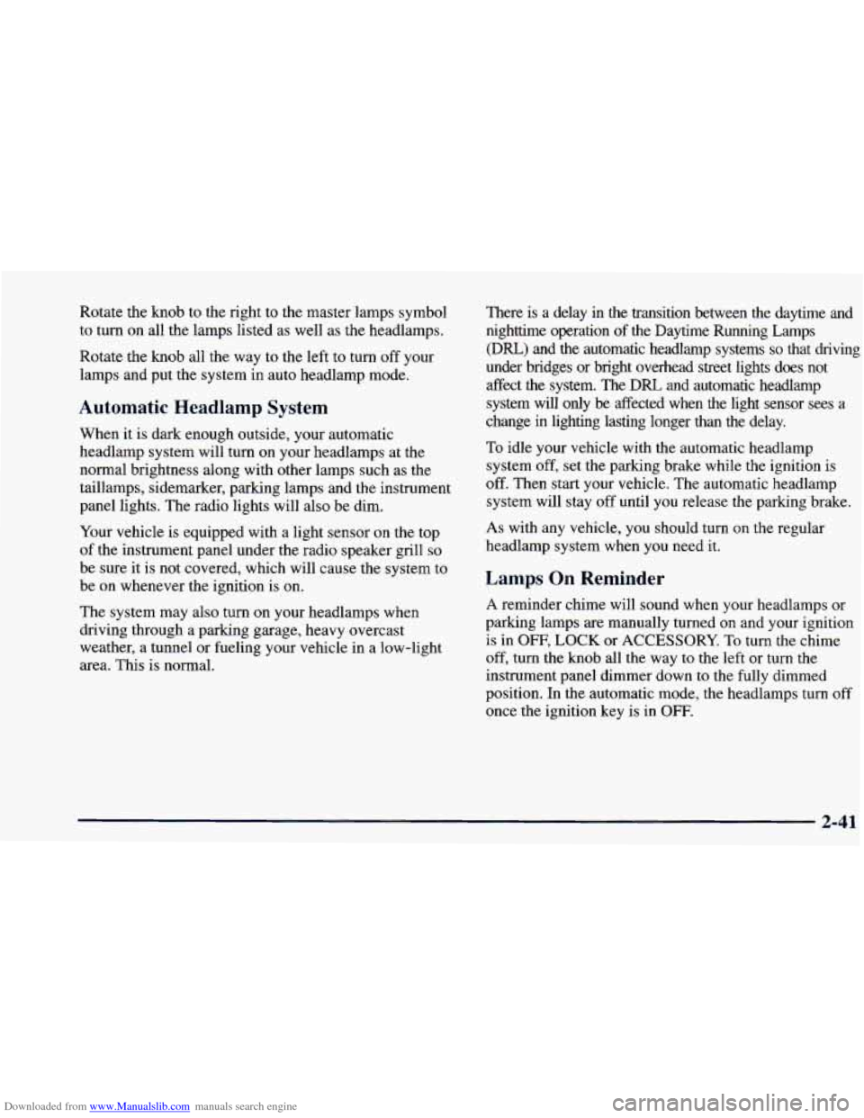 CHEVROLET BLAZER 1998 2.G Owners Manual Downloaded from www.Manualslib.com manuals search engine Rotate the knob to the right to the master lamps symbol
to turn on all the lamps listed as well as the headlamps.
Rotate the CHEVROLET BLAZER 1998 2.G Owners Manual Downloaded from www.Manualslib.com manuals search engine Rotate the knob to the right to the master lamps symbol
to turn on all the lamps listed as well as the headlamps.
Rotate the