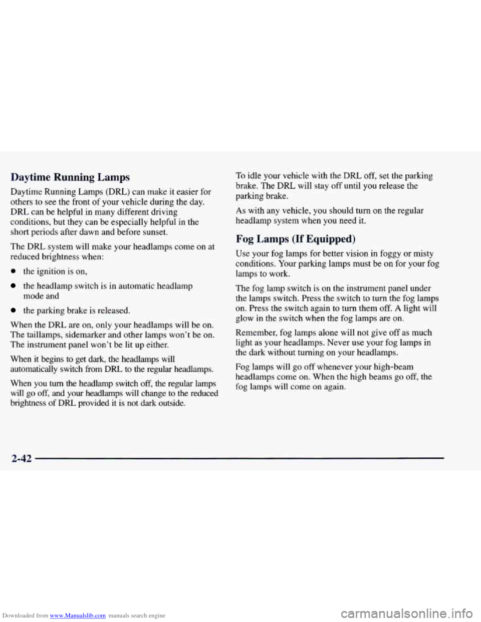 CHEVROLET BLAZER 1998 2.G Owners Manual Downloaded from www.Manualslib.com manuals search engine Daytime Running Lamps
Daytime Running Lamps (DIU) can make it easier for
others to see the front
of your vehicle during the day CHEVROLET BLAZER 1998 2.G Owners Manual Downloaded from www.Manualslib.com manuals search engine Daytime Running Lamps
Daytime Running Lamps (DIU) can make it easier for
others to see the front
of your vehicle during the day