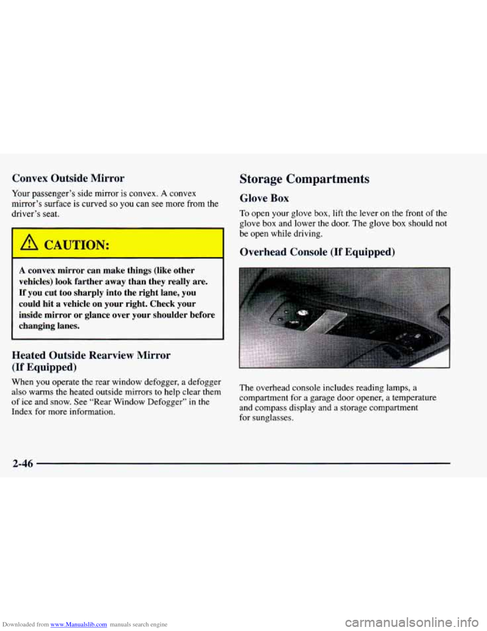 CHEVROLET BLAZER 1998 2.G Owners Manual Downloaded from www.Manualslib.com manuals search engine Convex Outside Mirror
Your passenger’s side mirror is convex. A convex
mirror’s surface is curved so you can see more from the
CHEVROLET BLAZER 1998 2.G Owners Manual Downloaded from www.Manualslib.com manuals search engine Convex Outside Mirror
Your passenger’s side mirror is convex. A convex
mirror’s surface is curved so you can see more from the