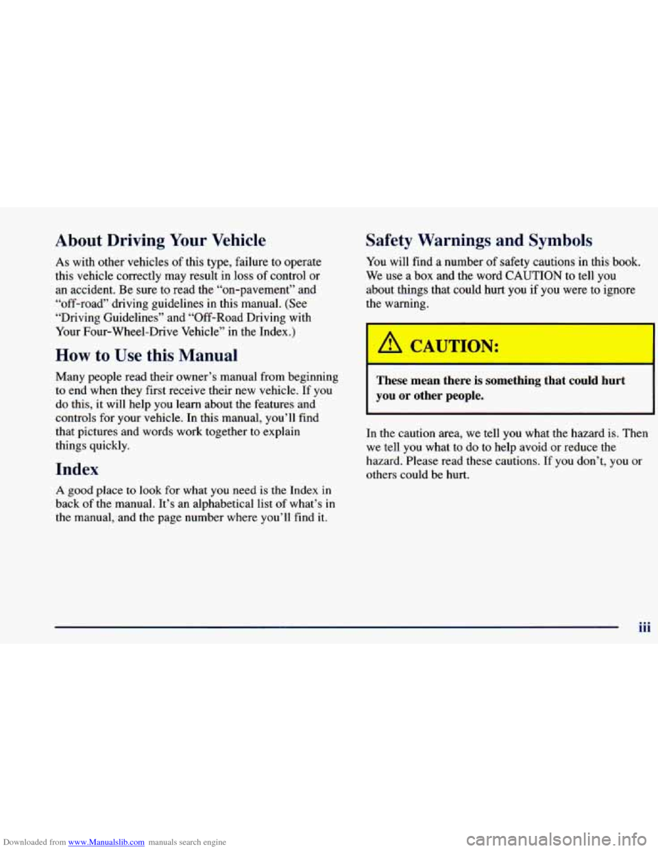 CHEVROLET BLAZER 1998 2.G User Guide Downloaded from www.Manualslib.com manuals search engine About Driving Your Vehicle
As with other vehicles of this type, failure to operate
this vehicle correctly may result in loss of co CHEVROLET BLAZER 1998 2.G User Guide Downloaded from www.Manualslib.com manuals search engine About Driving Your Vehicle
As with other vehicles of this type, failure to operate
this vehicle correctly may result in loss of co