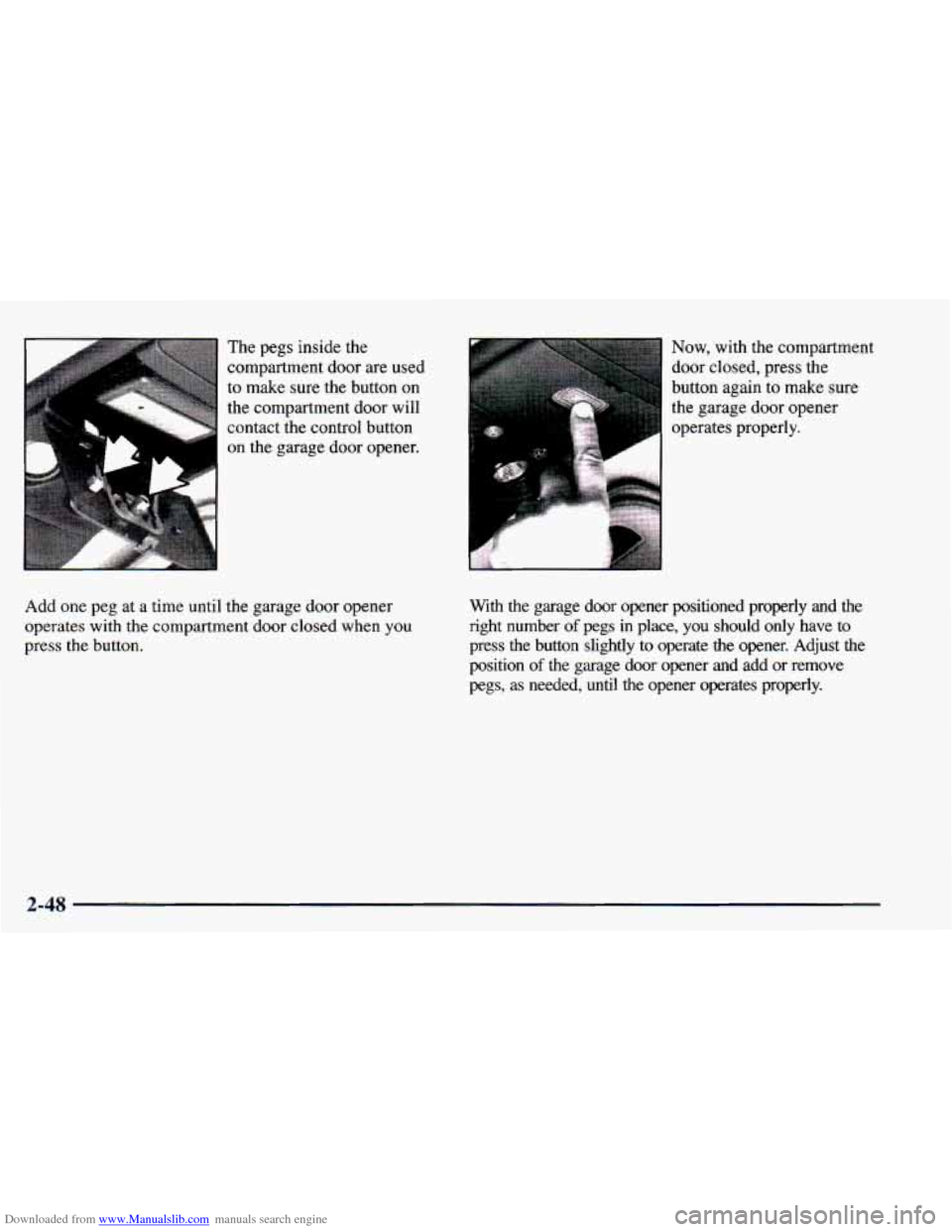 CHEVROLET BLAZER 1998 2.G Owners Manual Downloaded from www.Manualslib.com manuals search engine The pegs inside the
compartment door are used
to make sure the button
on
the compartment door will
contact the control button
CHEVROLET BLAZER 1998 2.G Owners Manual Downloaded from www.Manualslib.com manuals search engine The pegs inside the
compartment door are used
to make sure the button
on
the compartment door will
contact the control button