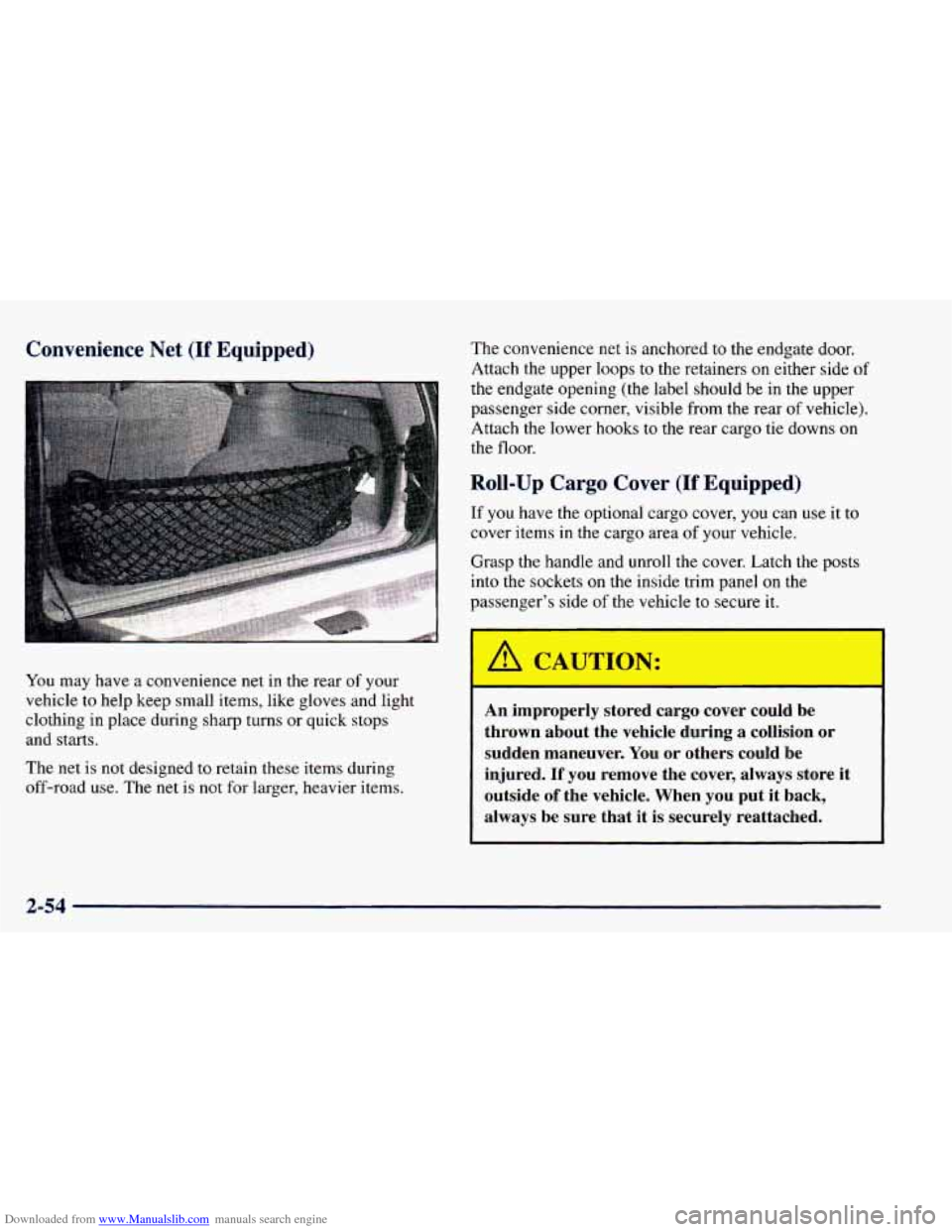 CHEVROLET BLAZER 1998 2.G Owners Manual Downloaded from www.Manualslib.com manuals search engine Convenience Net (If Equipped) The convenience net is anchored to the endgate door.
Attach the upper
loops to the retainers on ei CHEVROLET BLAZER 1998 2.G Owners Manual Downloaded from www.Manualslib.com manuals search engine Convenience Net (If Equipped) The convenience net is anchored to the endgate door.
Attach the upper
loops to the retainers on ei