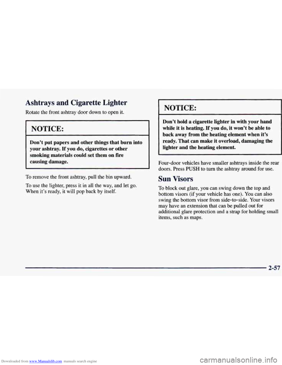 CHEVROLET BLAZER 1998 2.G Owners Manual Downloaded from www.Manualslib.com manuals search engine Ashtrays and Cigarette Lighter
Rotate the front ashtray door down to open it.
I NOTICE:
~
Don’t put papers and other things th CHEVROLET BLAZER 1998 2.G Owners Manual Downloaded from www.Manualslib.com manuals search engine Ashtrays and Cigarette Lighter
Rotate the front ashtray door down to open it.
I NOTICE:
~
Don’t put papers and other things th
