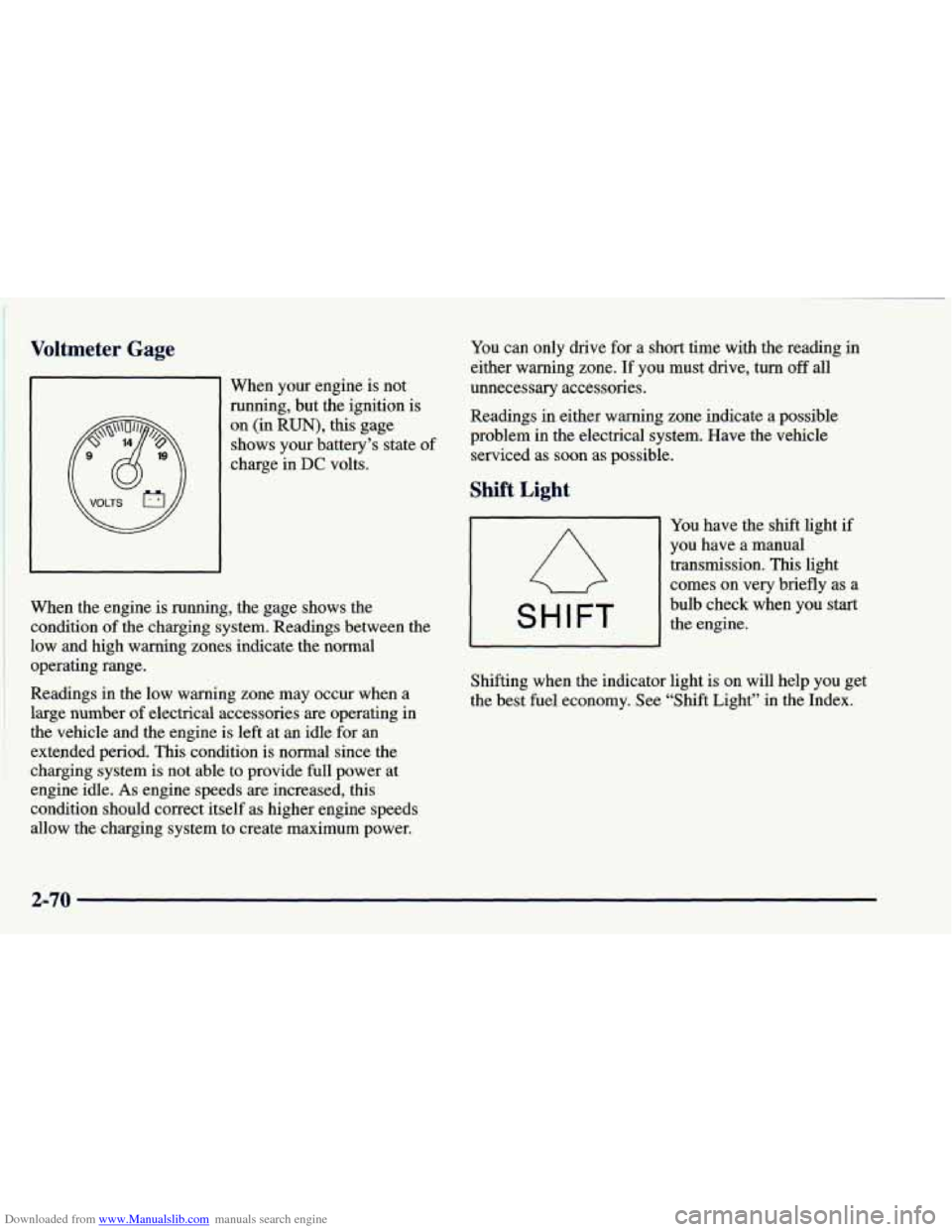 CHEVROLET BLAZER 1998 2.G Owners Manual Downloaded from www.Manualslib.com manuals search engine Vo1’-- - - -* Gage
I When your engine is not
running, but the ignition is
on (in
RUN), this gage
shows your battery’s state of CHEVROLET BLAZER 1998 2.G Owners Manual Downloaded from www.Manualslib.com manuals search engine Vo1’-- - - -* Gage
I When your engine is not
running, but the ignition is
on (in
RUN), this gage
shows your battery’s state of