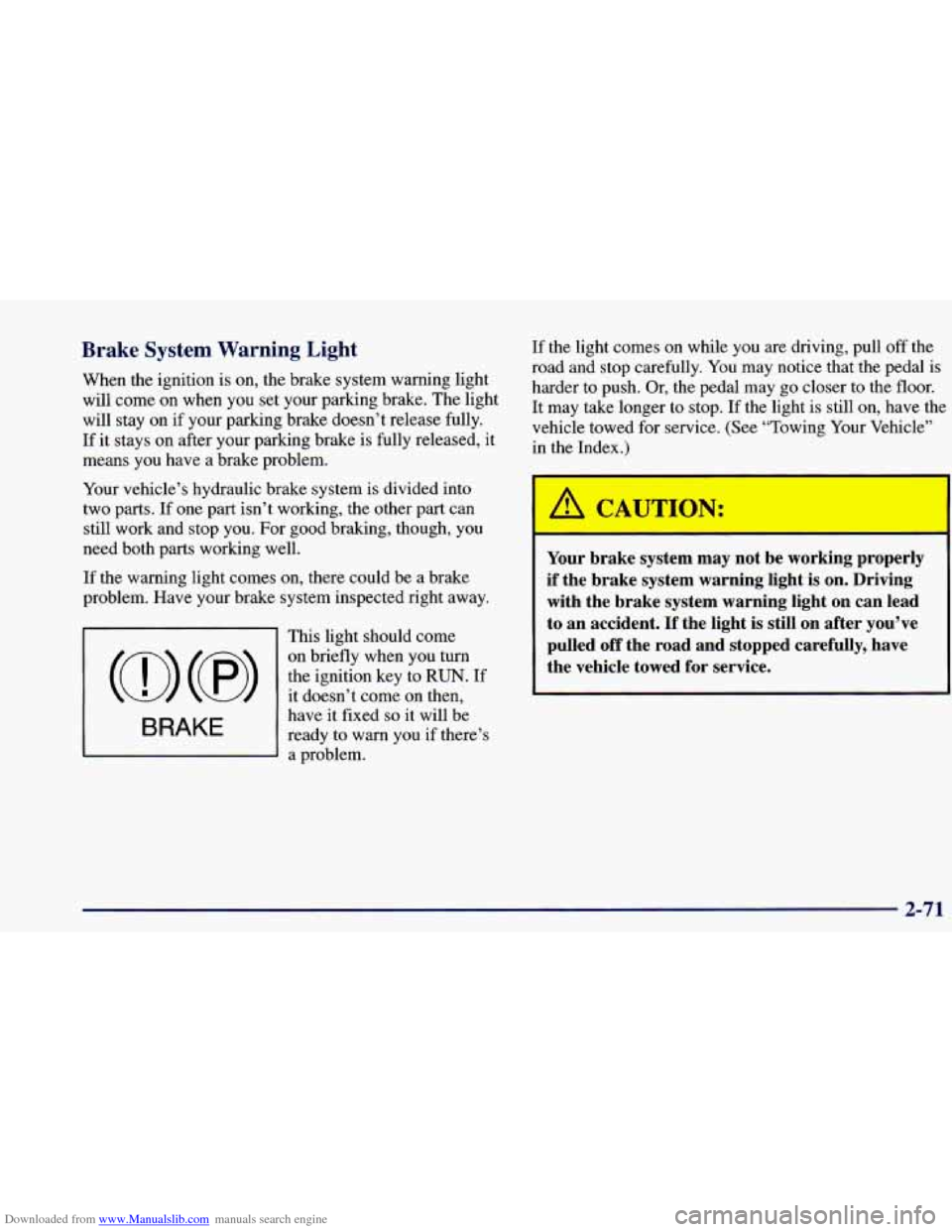 CHEVROLET BLAZER 1998 2.G Owners Manual Downloaded from www.Manualslib.com manuals search engine Brake System Warning Light
When the ignition is on, the brake system warning light
will come on when you set your parlung brak CHEVROLET BLAZER 1998 2.G Owners Manual Downloaded from www.Manualslib.com manuals search engine Brake System Warning Light
When the ignition is on, the brake system warning light
will come on when you set your parlung brak