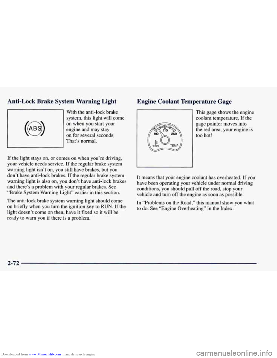 CHEVROLET BLAZER 1998 2.G Owners Manual Downloaded from www.Manualslib.com manuals search engine Anti-Lock Brake System Warning Light
With the anti-lock brake system, this light will come
on when you start your
engine and ma CHEVROLET BLAZER 1998 2.G Owners Manual Downloaded from www.Manualslib.com manuals search engine Anti-Lock Brake System Warning Light
With the anti-lock brake system, this light will come
on when you start your
engine and ma