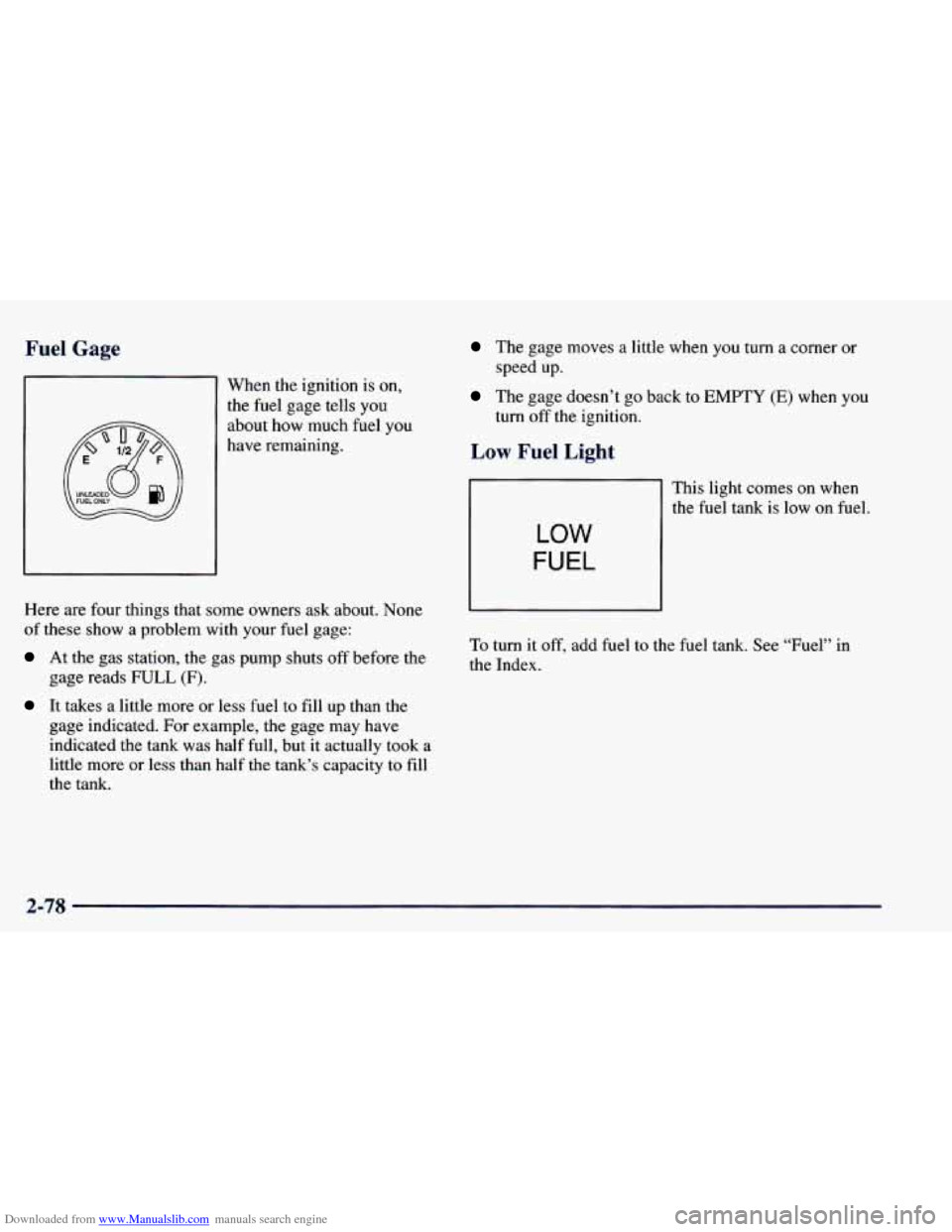CHEVROLET BLAZER 1998 2.G Owners Manual Downloaded from www.Manualslib.com manuals search engine Fuel Gage
When the ignition is on,
the fuel gage tells you
about how much fuel you
have remaining.
FUELONLY
Here are four th CHEVROLET BLAZER 1998 2.G Owners Manual Downloaded from www.Manualslib.com manuals search engine Fuel Gage
When the ignition is on,
the fuel gage tells you
about how much fuel you
have remaining.
FUELONLY
Here are four th