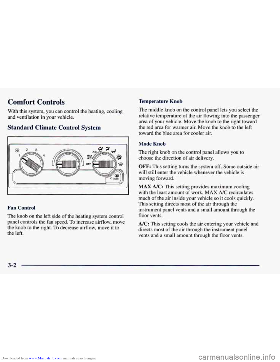 CHEVROLET BLAZER 1998 2.G Owners Manual Downloaded from www.Manualslib.com manuals search engine Comfort Controls Temperature Knob
With this system, you can control the heating, cooling
and ventilation in your vehicle.
Standard C CHEVROLET BLAZER 1998 2.G Owners Manual Downloaded from www.Manualslib.com manuals search engine Comfort Controls Temperature Knob
With this system, you can control the heating, cooling
and ventilation in your vehicle.
Standard C