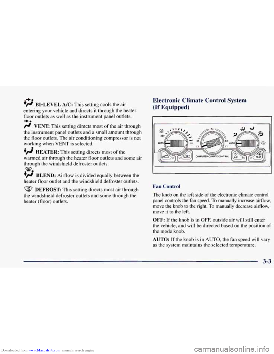 CHEVROLET BLAZER 1998 2.G Owners Manual Downloaded from www.Manualslib.com manuals search engine +e
+fl BI-LEVEL A/C: This setting cools the air
entering your vehicle and directs it through the heater
floor outlets as well as t CHEVROLET BLAZER 1998 2.G Owners Manual Downloaded from www.Manualslib.com manuals search engine +e
+fl BI-LEVEL A/C: This setting cools the air
entering your vehicle and directs it through the heater
floor outlets as well as t