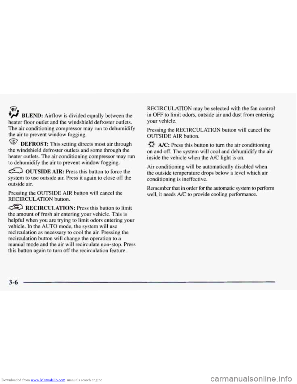CHEVROLET BLAZER 1998 2.G Owners Manual Downloaded from www.Manualslib.com manuals search engine w.
+H BLEND: Airflow is divided equally between the
heater floor outlet and the windshield defroster outlets.
The air conditioning CHEVROLET BLAZER 1998 2.G Owners Manual Downloaded from www.Manualslib.com manuals search engine w.
+H BLEND: Airflow is divided equally between the
heater floor outlet and the windshield defroster outlets.
The air conditioning