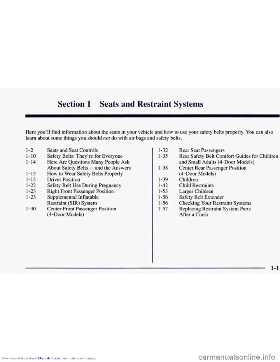 CHEVROLET BLAZER 1998 2.G User Guide Downloaded from www.Manualslib.com manuals search engine Section 1 Seats and Restraint Systems
Here you’ll find information about the seats in your vehicle and how to use your safety b CHEVROLET BLAZER 1998 2.G User Guide Downloaded from www.Manualslib.com manuals search engine Section 1 Seats and Restraint Systems
Here you’ll find information about the seats in your vehicle and how to use your safety b