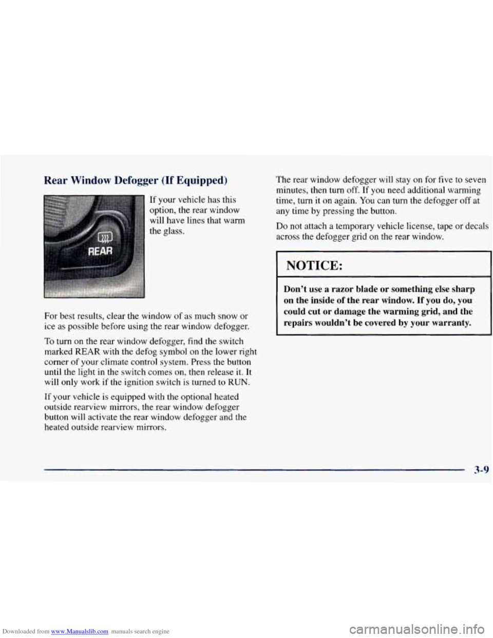 CHEVROLET BLAZER 1998 2.G Owners Manual Downloaded from www.Manualslib.com manuals search engine Rear Window Defogger (If Equipped)
- If your vehicle has this
option, the rear window
will have lines that warm
the glass.
For CHEVROLET BLAZER 1998 2.G Owners Manual Downloaded from www.Manualslib.com manuals search engine Rear Window Defogger (If Equipped)
- If your vehicle has this
option, the rear window
will have lines that warm
the glass.
For