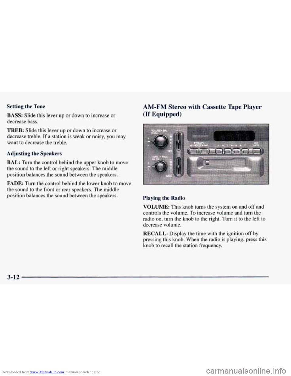 CHEVROLET BLAZER 1998 2.G Owners Manual Downloaded from www.Manualslib.com manuals search engine Setting the Tone
BASS:
Slide this lever up or down to increase or
decrease bass.
AM-FM Stereo with Cassette Tape Player
(If Equip CHEVROLET BLAZER 1998 2.G Owners Manual Downloaded from www.Manualslib.com manuals search engine Setting the Tone
BASS:
Slide this lever up or down to increase or
decrease bass.
AM-FM Stereo with Cassette Tape Player
(If Equip