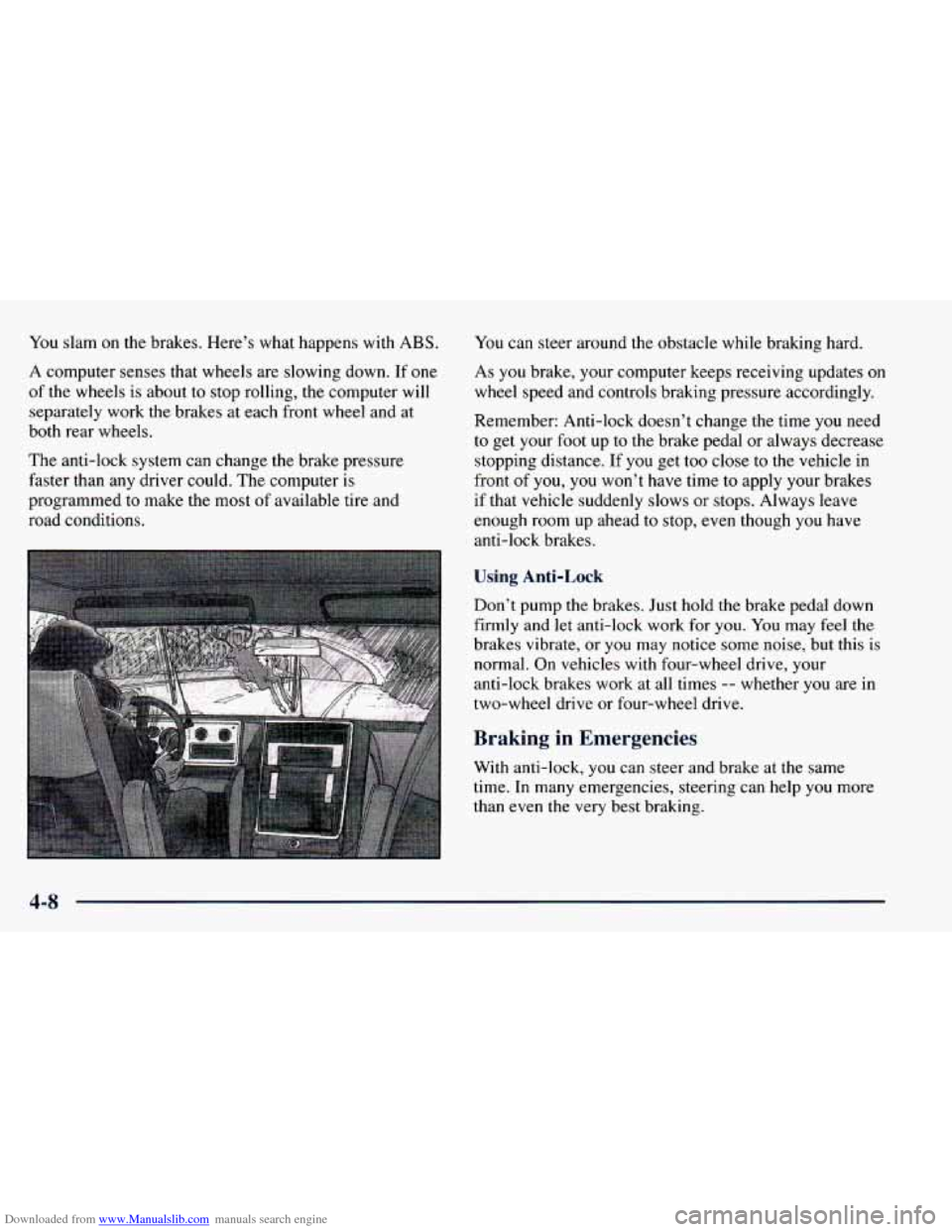 CHEVROLET BLAZER 1998 2.G Owners Manual Downloaded from www.Manualslib.com manuals search engine You slam on the  brakes.  Here’s  what  happens  with  ABS. 
A computer  senses  that  wheels  are  slowing  down.  If one 
of the  wheels  i