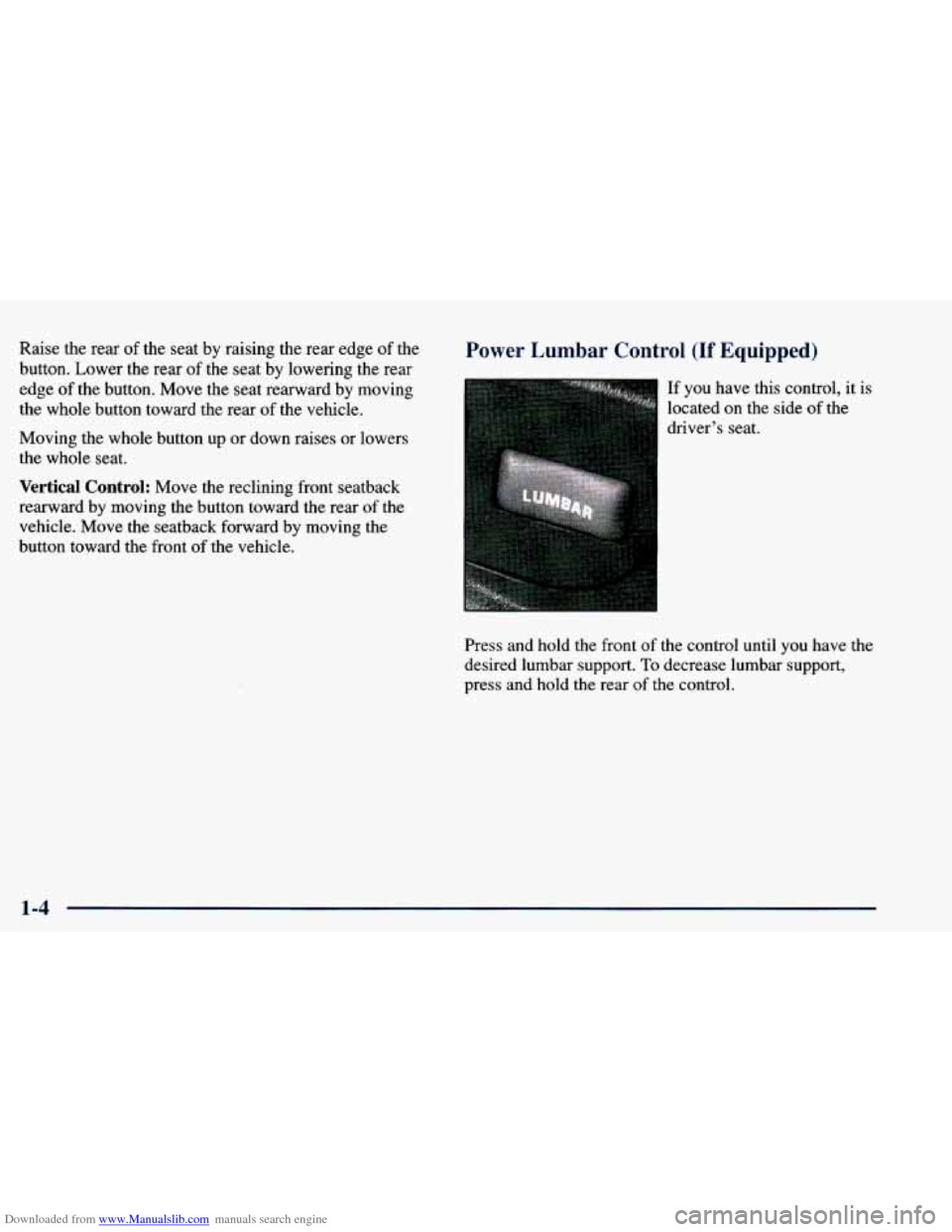 CHEVROLET BLAZER 1998 2.G User Guide Downloaded from www.Manualslib.com manuals search engine Raise the rear of the seat by raising the rear edge of the
button. Lower the rear
of the seat by lowering the rear
edge of the butto CHEVROLET BLAZER 1998 2.G User Guide Downloaded from www.Manualslib.com manuals search engine Raise the rear of the seat by raising the rear edge of the
button. Lower the rear
of the seat by lowering the rear
edge of the butto