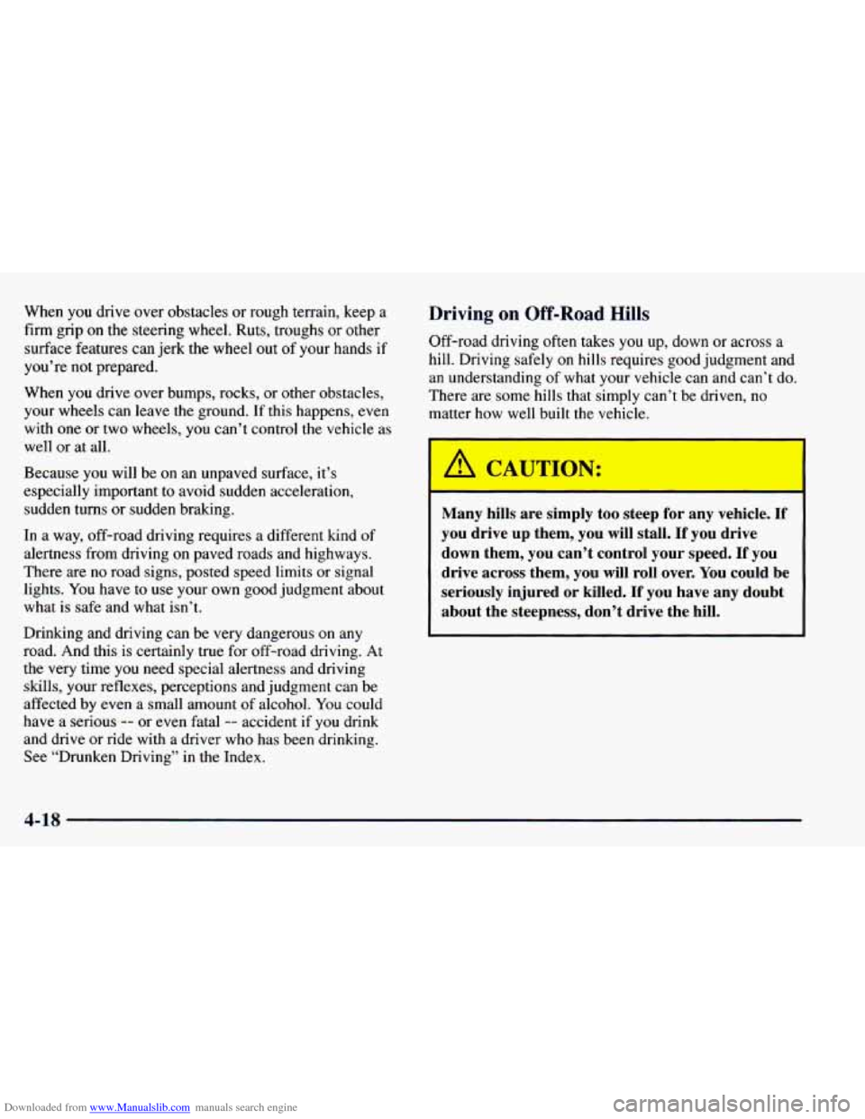 CHEVROLET BLAZER 1998 2.G Owners Manual Downloaded from www.Manualslib.com manuals search engine When you drive over obstacles or rough terrain, keep a
firm grip on the steering wheel. Ruts, troughs or other
surface features can CHEVROLET BLAZER 1998 2.G Owners Manual Downloaded from www.Manualslib.com manuals search engine When you drive over obstacles or rough terrain, keep a
firm grip on the steering wheel. Ruts, troughs or other
surface features can
