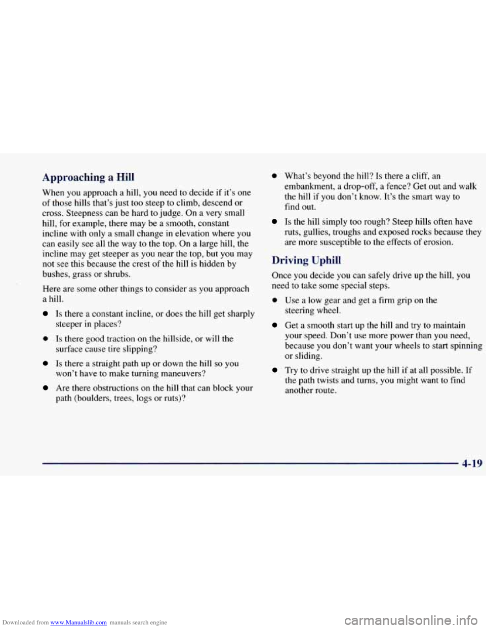 CHEVROLET BLAZER 1998 2.G Owners Manual Downloaded from www.Manualslib.com manuals search engine Approaching a Hill
When you approach a hill, you need to decide if it’s one
of those hills that’s just too steep to climb, des CHEVROLET BLAZER 1998 2.G Owners Manual Downloaded from www.Manualslib.com manuals search engine Approaching a Hill
When you approach a hill, you need to decide if it’s one
of those hills that’s just too steep to climb, des