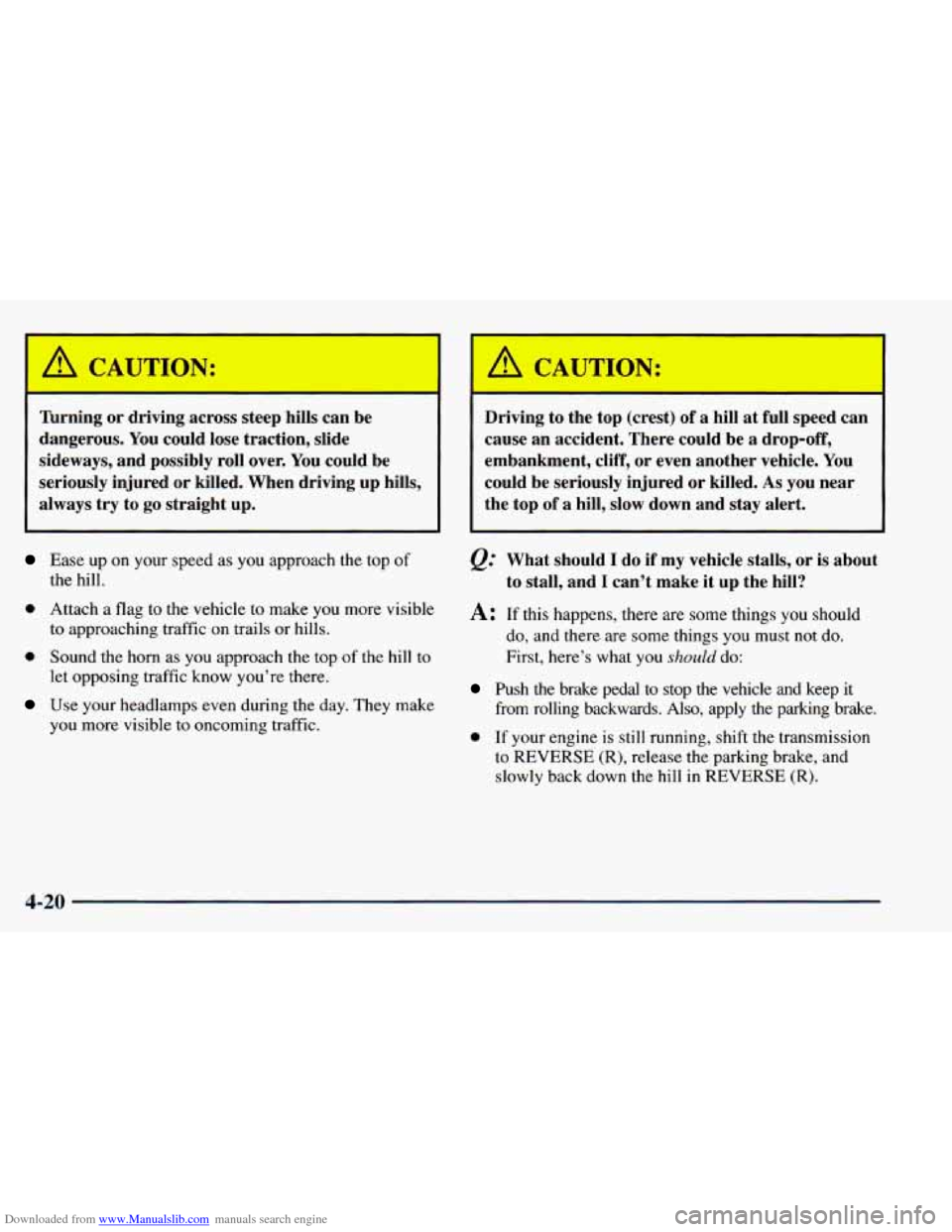 CHEVROLET BLAZER 1998 2.G Owners Manual Downloaded from www.Manualslib.com manuals search engine ’ /1 CAUTIs-N: 1
~ Tu, Ang or driving across steep hills can be
1 dangerous. You could lose traction, slide
sideways, and possib CHEVROLET BLAZER 1998 2.G Owners Manual Downloaded from www.Manualslib.com manuals search engine ’ /1 CAUTIs-N: 1
~ Tu, Ang or driving across steep hills can be
1 dangerous. You could lose traction, slide
sideways, and possib