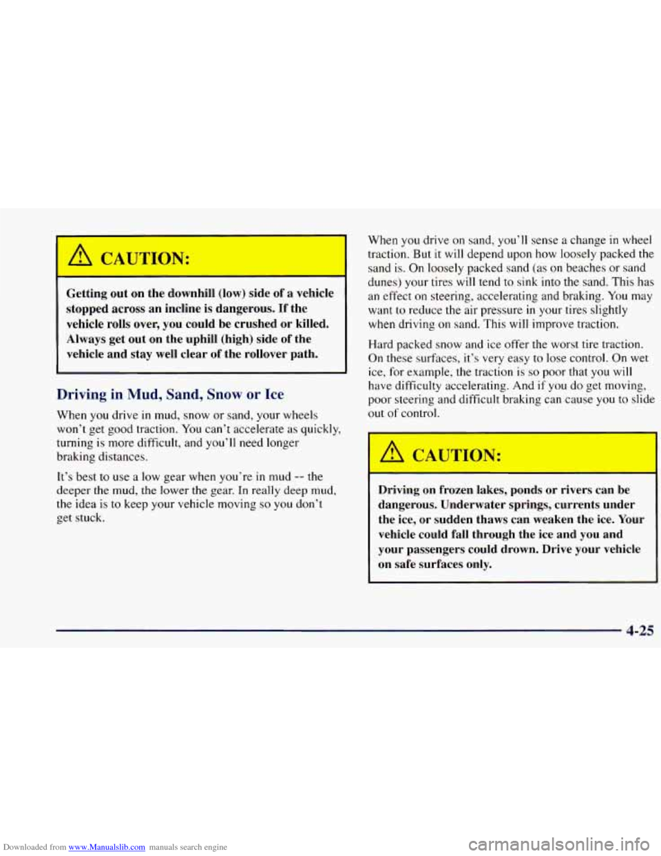 CHEVROLET BLAZER 1998 2.G Owners Manual Downloaded from www.Manualslib.com manuals search engine A CAUTION:
Getting out on the downhill (low) side of
stopped across an incline is dangerous. If the
vehicle rolls
over, you could be CHEVROLET BLAZER 1998 2.G Owners Manual Downloaded from www.Manualslib.com manuals search engine A CAUTION:
Getting out on the downhill (low) side of
stopped across an incline is dangerous. If the
vehicle rolls
over, you could be