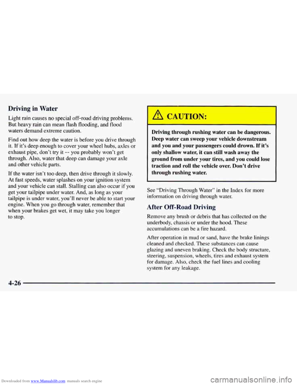 CHEVROLET BLAZER 1998 2.G Owners Manual Downloaded from www.Manualslib.com manuals search engine Driving in Water
Light rain causes no special off-road driving problems.
But heavy rain
can mean flash flooding, and flood
waters CHEVROLET BLAZER 1998 2.G Owners Manual Downloaded from www.Manualslib.com manuals search engine Driving in Water
Light rain causes no special off-road driving problems.
But heavy rain
can mean flash flooding, and flood
waters