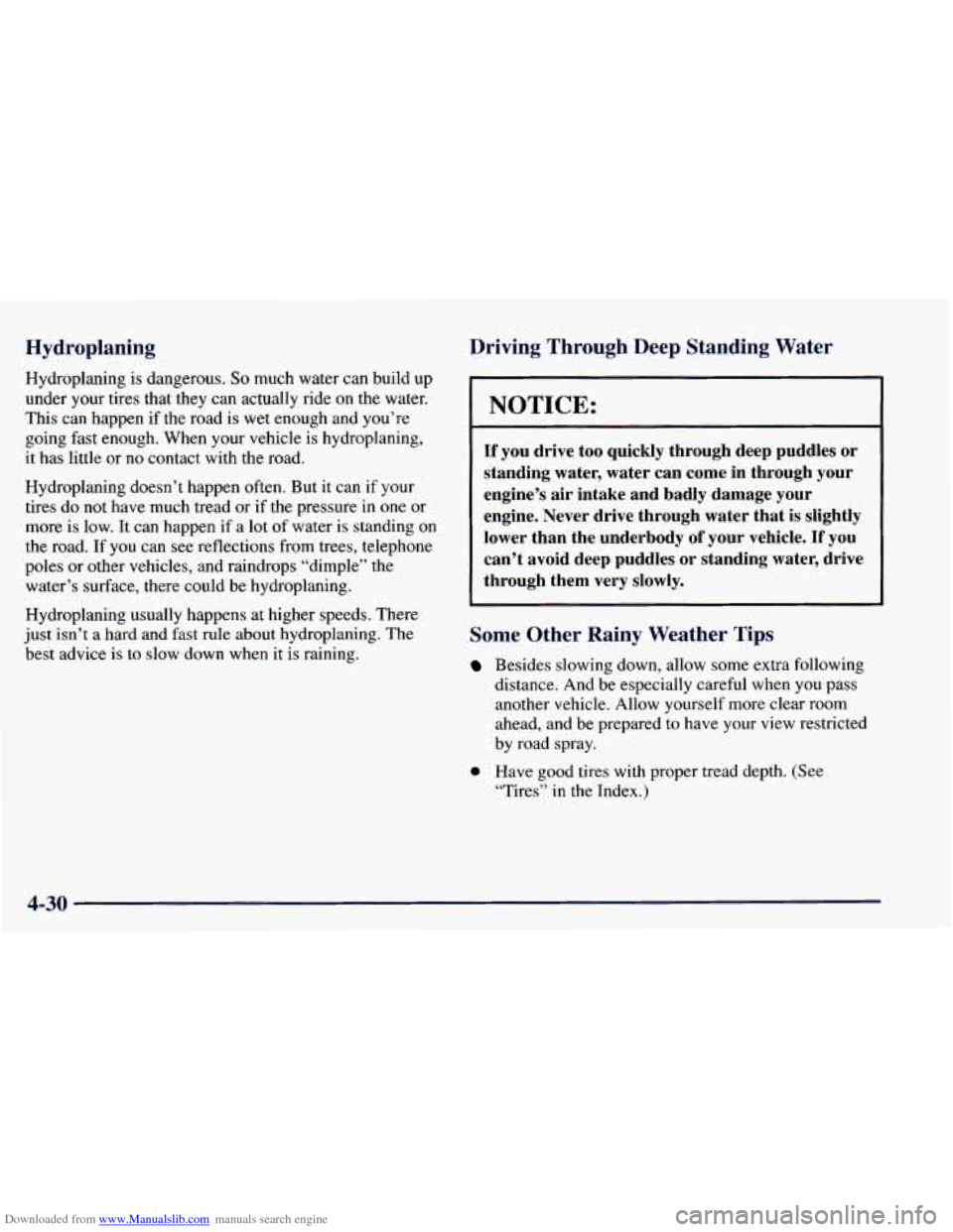CHEVROLET BLAZER 1998 2.G Owners Manual Downloaded from www.Manualslib.com manuals search engine Hydroplaning
Hydroplaning is dangerous. So much water can build up
under your tires that they can actually ride on the water. CHEVROLET BLAZER 1998 2.G Owners Manual Downloaded from www.Manualslib.com manuals search engine Hydroplaning
Hydroplaning is dangerous. So much water can build up
under your tires that they can actually ride on the water.