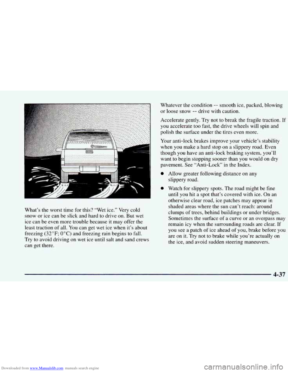 CHEVROLET BLAZER 1998 2.G Owners Manual Downloaded from www.Manualslib.com manuals search engine [: .......................................... m --===l
What’s the worst time for this? “Wet ice.” Very cold
snow or ice can be CHEVROLET BLAZER 1998 2.G Owners Manual Downloaded from www.Manualslib.com manuals search engine [: .......................................... m --===l
What’s the worst time for this? “Wet ice.” Very cold
snow or ice can be