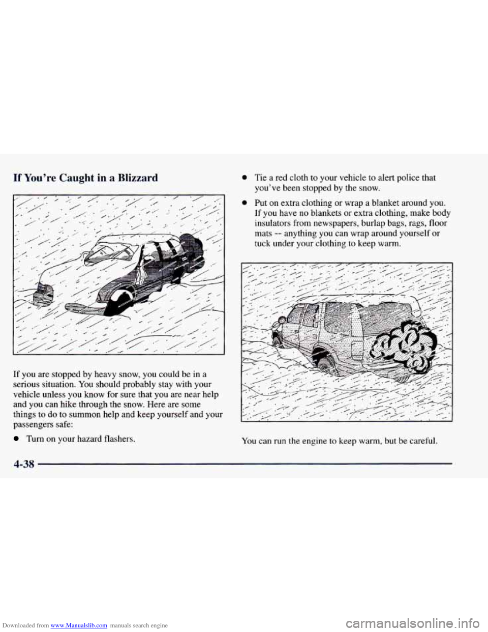 CHEVROLET BLAZER 1998 2.G Owners Manual Downloaded from www.Manualslib.com manuals search engine If You’re Caught in a Blizzard
If you are stopped by heavy snow, you could be in a
serious situation. You should probably stay w CHEVROLET BLAZER 1998 2.G Owners Manual Downloaded from www.Manualslib.com manuals search engine If You’re Caught in a Blizzard
If you are stopped by heavy snow, you could be in a
serious situation. You should probably stay w
