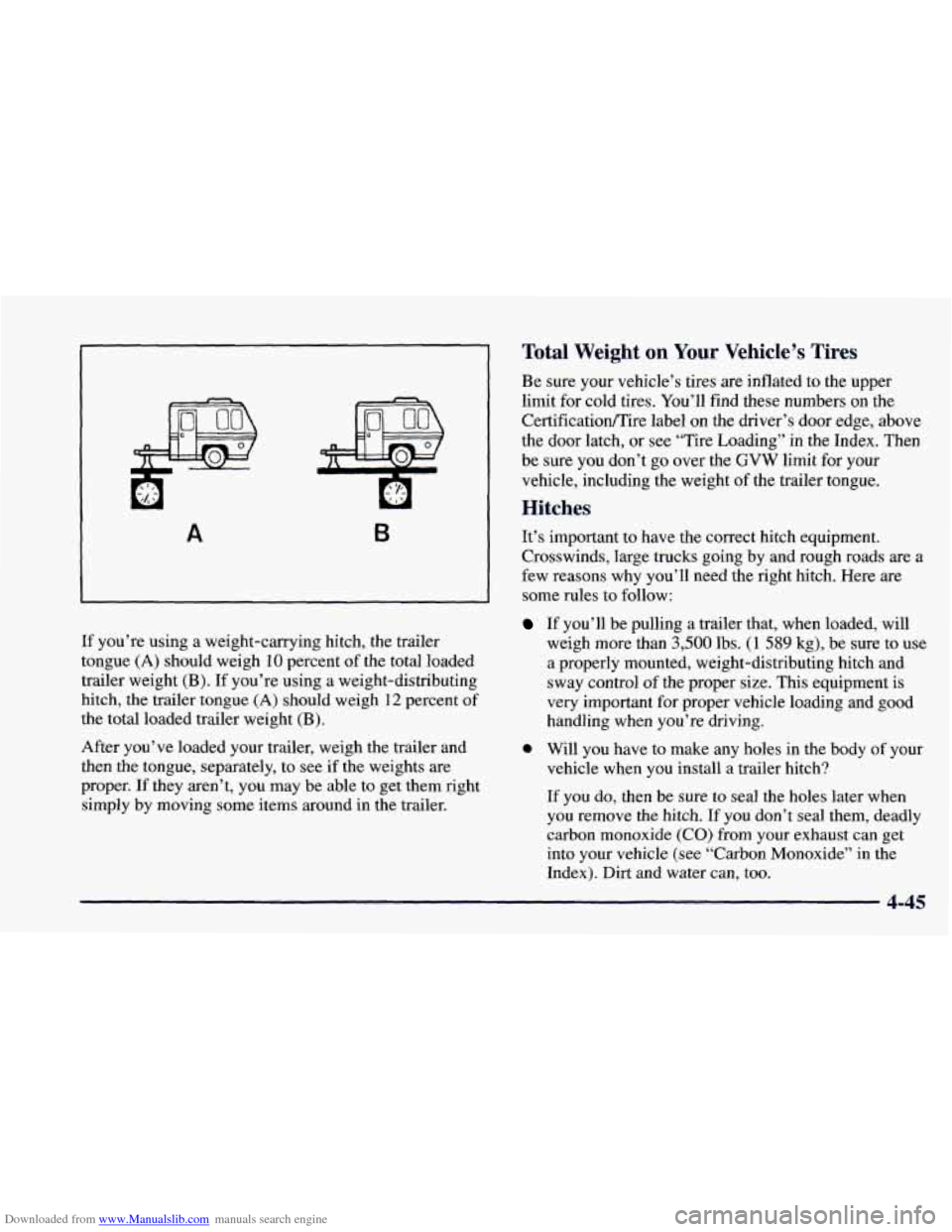 CHEVROLET BLAZER 1998 2.G Owners Manual Downloaded from www.Manualslib.com manuals search engine A B
If you’re using a weight-carrying hitch, the trailer
tongue
(A) should weigh 10 percent of the total loaded
trailer weight
(B CHEVROLET BLAZER 1998 2.G Owners Manual Downloaded from www.Manualslib.com manuals search engine A B
If you’re using a weight-carrying hitch, the trailer
tongue
(A) should weigh 10 percent of the total loaded
trailer weight
(B