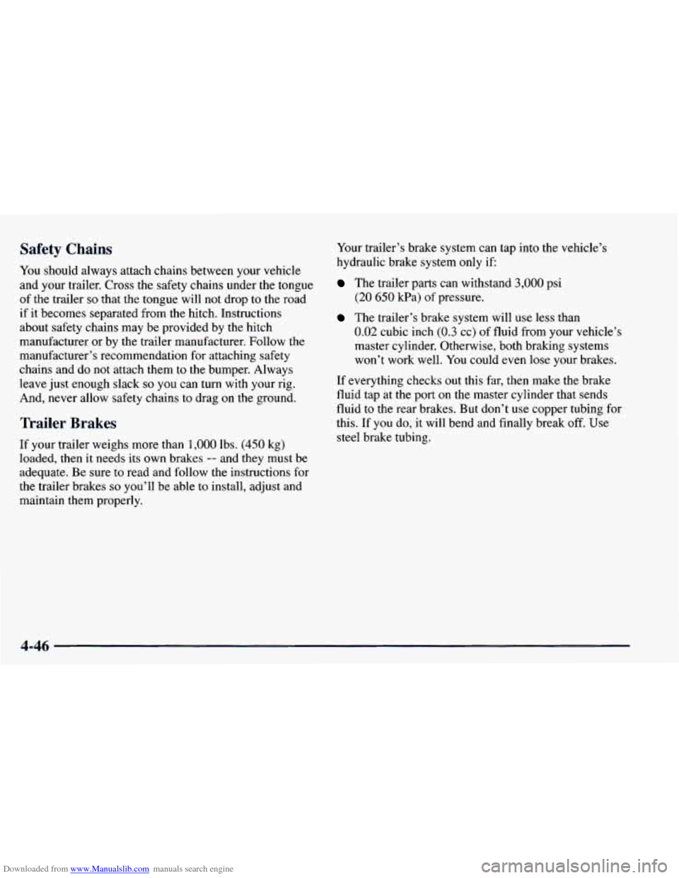 CHEVROLET BLAZER 1998 2.G Owners Manual Downloaded from www.Manualslib.com manuals search engine Safety Chains
You should always attach chains between your vehicle
and your trailer. Cross the safety chains under the tongue
CHEVROLET BLAZER 1998 2.G Owners Manual Downloaded from www.Manualslib.com manuals search engine Safety Chains
You should always attach chains between your vehicle
and your trailer. Cross the safety chains under the tongue