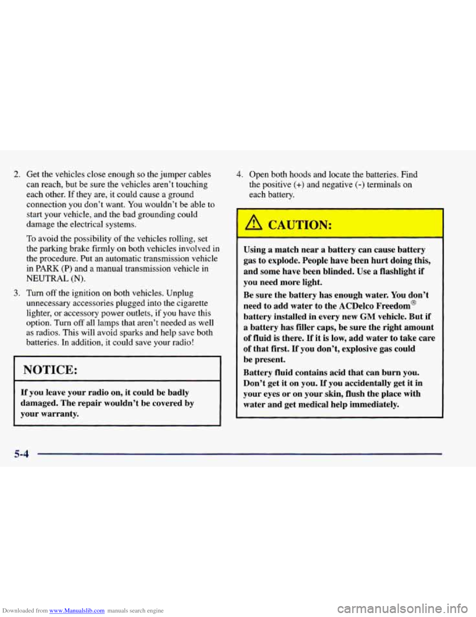 CHEVROLET BLAZER 1998 2.G Owners Manual Downloaded from www.Manualslib.com manuals search engine 2. Get the vehicles close enough so the jumper cables
can reach, but be sure the vehicles aren’t touching
each other.
If they a CHEVROLET BLAZER 1998 2.G Owners Manual Downloaded from www.Manualslib.com manuals search engine 2. Get the vehicles close enough so the jumper cables
can reach, but be sure the vehicles aren’t touching
each other.
If they a