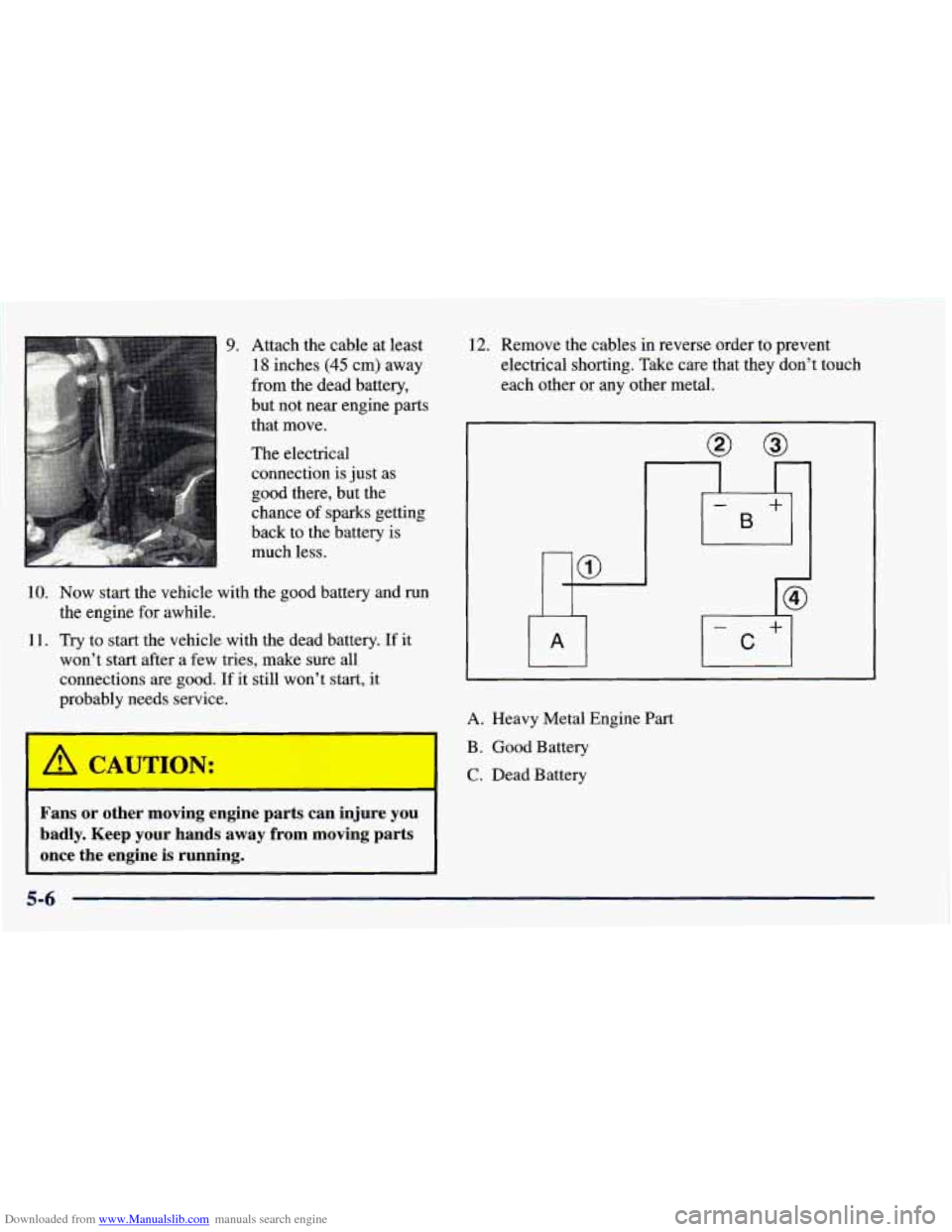 CHEVROLET BLAZER 1998 2.G Owners Manual Downloaded from www.Manualslib.com manuals search engine 9. Attach the cable at least
18 inches (45 cm) away
from the dead battery,
but not near engine parts
that move.
The electrical
con CHEVROLET BLAZER 1998 2.G Owners Manual Downloaded from www.Manualslib.com manuals search engine 9. Attach the cable at least
18 inches (45 cm) away
from the dead battery,
but not near engine parts
that move.
The electrical
con