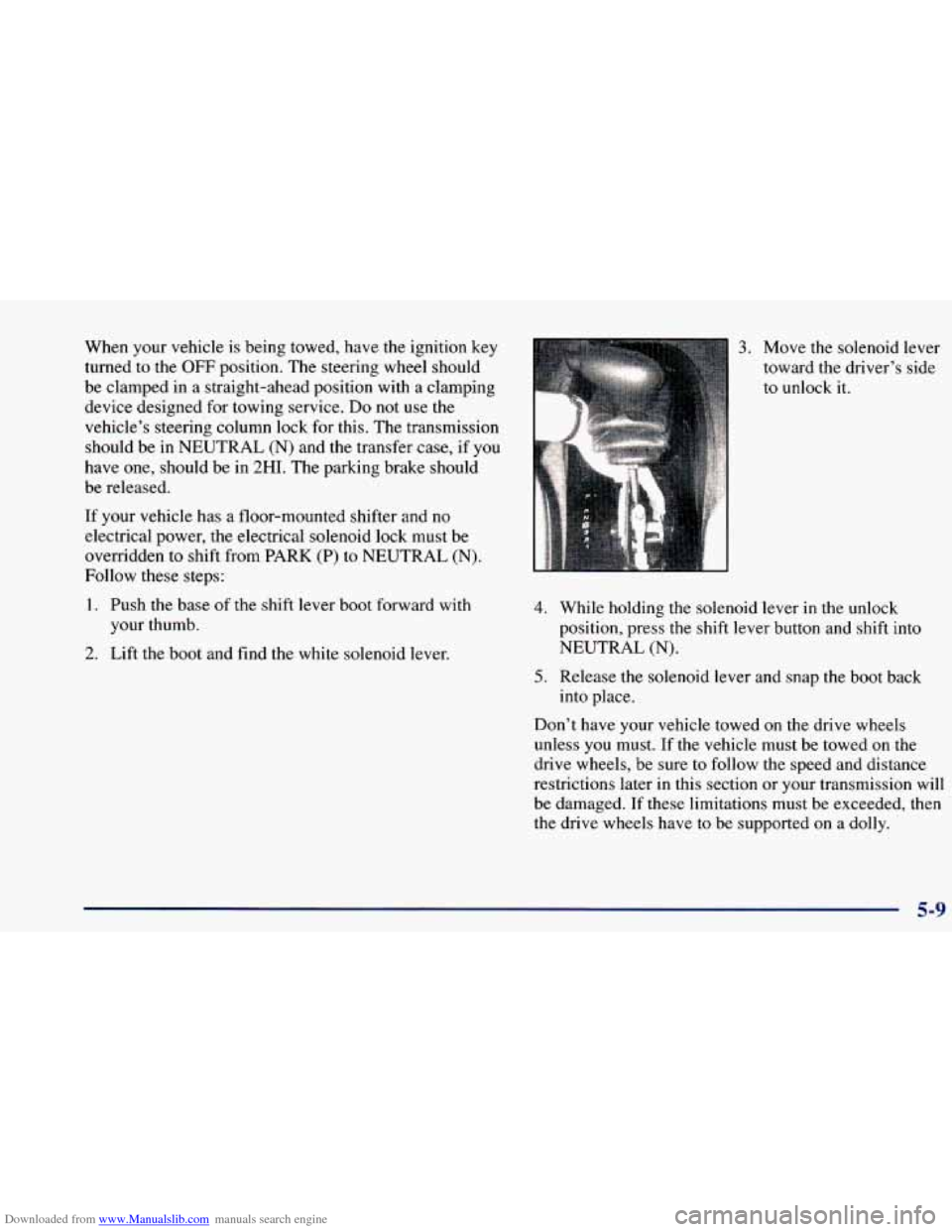 CHEVROLET BLAZER 1998 2.G Owners Manual Downloaded from www.Manualslib.com manuals search engine When your vehicle is being towed, have the ignition key
turned to the OFF position. The steering wheel should
be clamped in a straight CHEVROLET BLAZER 1998 2.G Owners Manual Downloaded from www.Manualslib.com manuals search engine When your vehicle is being towed, have the ignition key
turned to the OFF position. The steering wheel should
be clamped in a straight