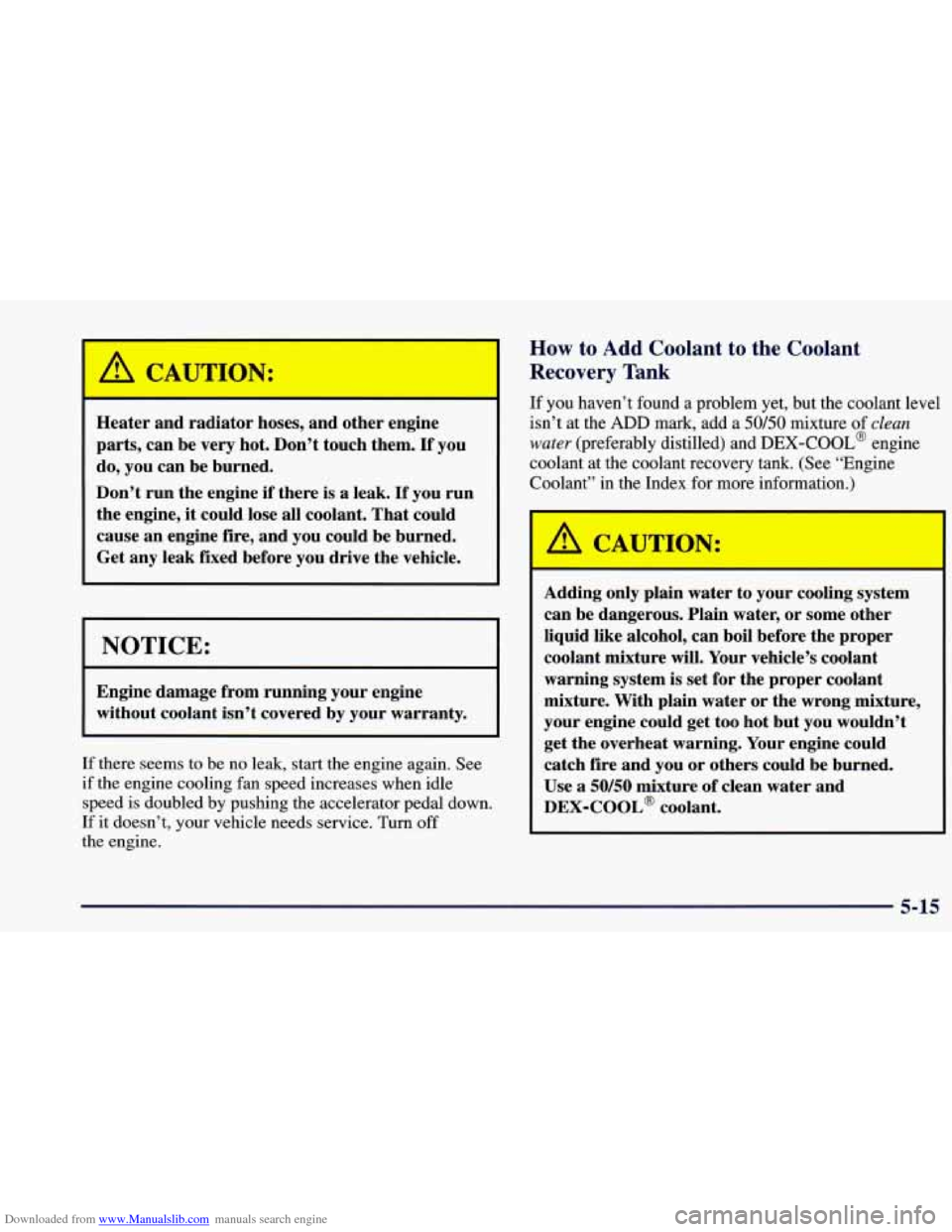 CHEVROLET BLAZER 1998 2.G Owners Manual Downloaded from www.Manualslib.com manuals search engine A CAUTION:
Heater and radiator hoses, and other engine
parts, can be very hot. Don’t touch them.
If you
do, you can be burned.
D CHEVROLET BLAZER 1998 2.G Owners Manual Downloaded from www.Manualslib.com manuals search engine A CAUTION:
Heater and radiator hoses, and other engine
parts, can be very hot. Don’t touch them.
If you
do, you can be burned.
D