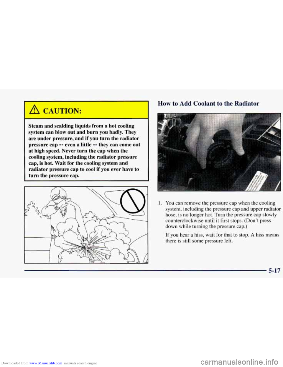 CHEVROLET BLAZER 1998 2.G Owners Manual Downloaded from www.Manualslib.com manuals search engine Steam and scalding liquids from a hot cooling
system can blow out and burn you badly. They
are under pressure, and if you tur CHEVROLET BLAZER 1998 2.G Owners Manual Downloaded from www.Manualslib.com manuals search engine Steam and scalding liquids from a hot cooling
system can blow out and burn you badly. They
are under pressure, and if you tur