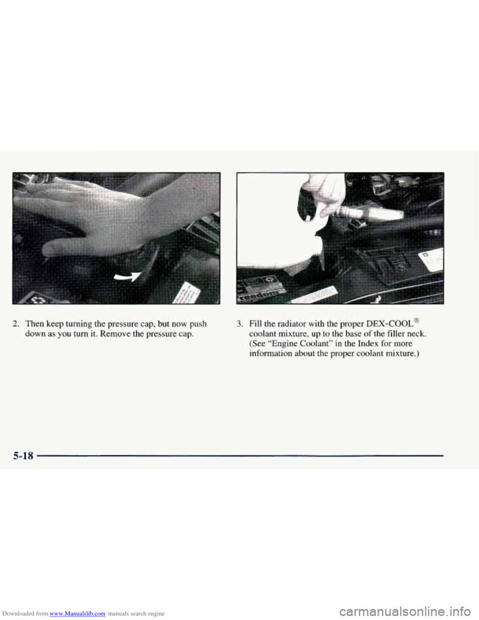 CHEVROLET BLAZER 1998 2.G Owners Manual Downloaded from www.Manualslib.com manuals search engine 2. Then keep turning the pressure cap, but now push
down as
you turn it. Remove the pressure cap.
3. Fill the radiator with the p CHEVROLET BLAZER 1998 2.G Owners Manual Downloaded from www.Manualslib.com manuals search engine 2. Then keep turning the pressure cap, but now push
down as
you turn it. Remove the pressure cap.
3. Fill the radiator with the p