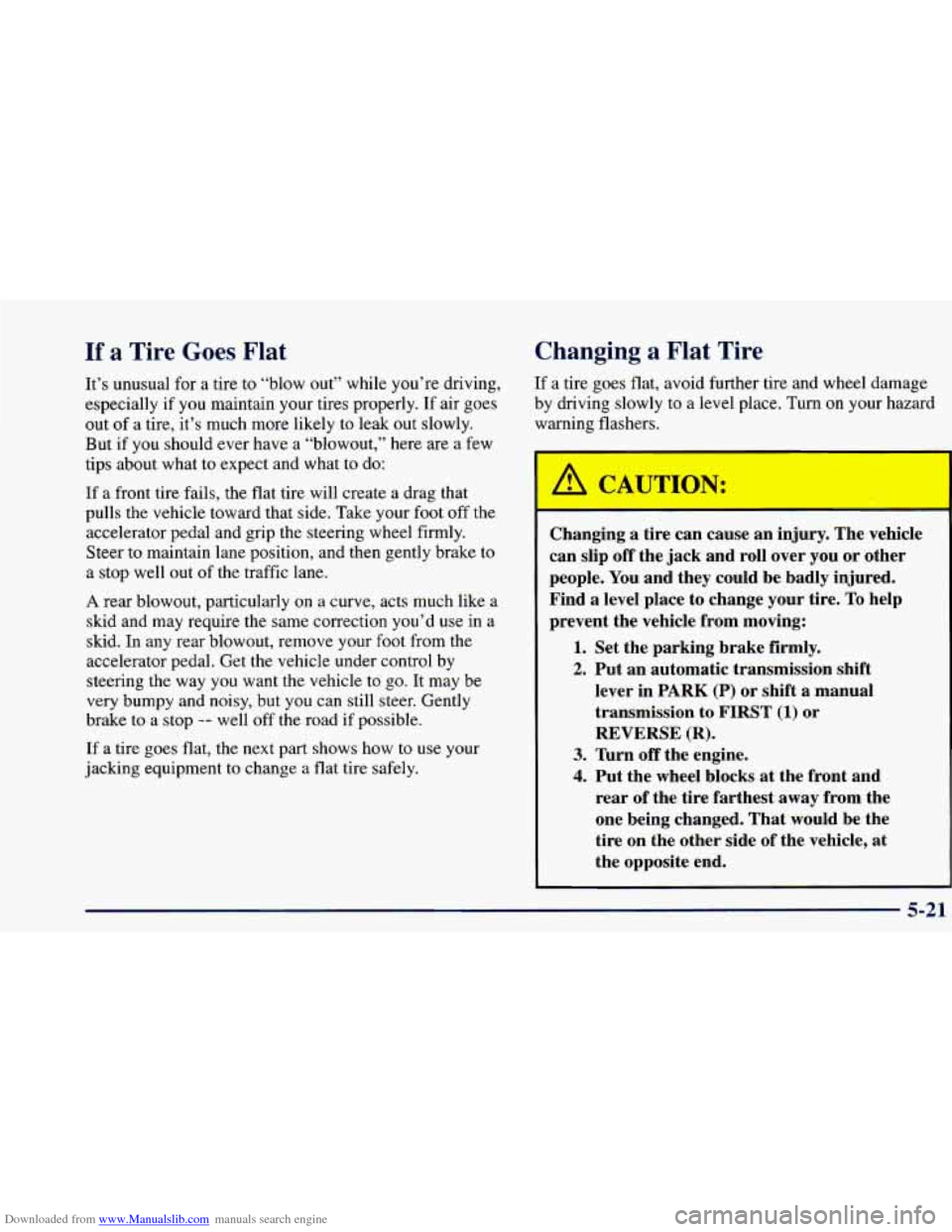 CHEVROLET BLAZER 1998 2.G Owners Manual Downloaded from www.Manualslib.com manuals search engine If a Tire Goes Flat
It’s unusual for a tire to “blow out” while you’re driving,
especially if you maintain your tires proper CHEVROLET BLAZER 1998 2.G Owners Manual Downloaded from www.Manualslib.com manuals search engine If a Tire Goes Flat
It’s unusual for a tire to “blow out” while you’re driving,
especially if you maintain your tires proper