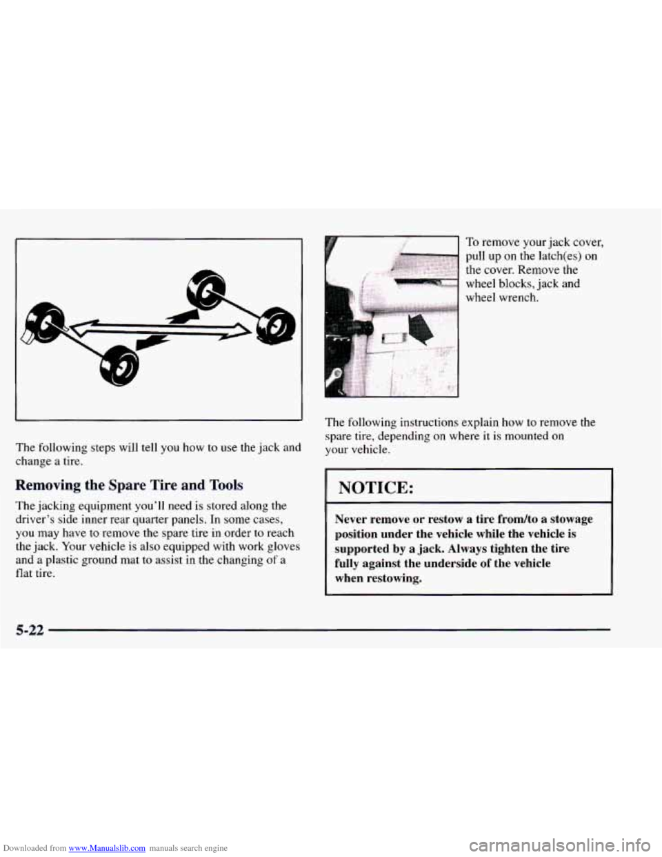 CHEVROLET BLAZER 1998 2.G Owners Manual Downloaded from www.Manualslib.com manuals search engine The following steps will tell you how to use the jack and
change a tire.
Removing the Spare Tire and Tools
The jacking equipment CHEVROLET BLAZER 1998 2.G Owners Manual Downloaded from www.Manualslib.com manuals search engine The following steps will tell you how to use the jack and
change a tire.
Removing the Spare Tire and Tools
The jacking equipment