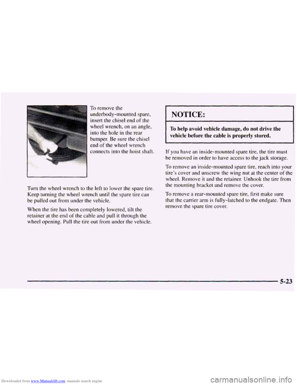 CHEVROLET BLAZER 1998 2.G Owners Manual Downloaded from www.Manualslib.com manuals search engine To remove the
underbody-mounted spare,
insert the chisel end of the
wheel wrench,
on an angle,
into the hole
in the rear
bump CHEVROLET BLAZER 1998 2.G Owners Manual Downloaded from www.Manualslib.com manuals search engine To remove the
underbody-mounted spare,
insert the chisel end of the
wheel wrench,
on an angle,
into the hole
in the rear
bump