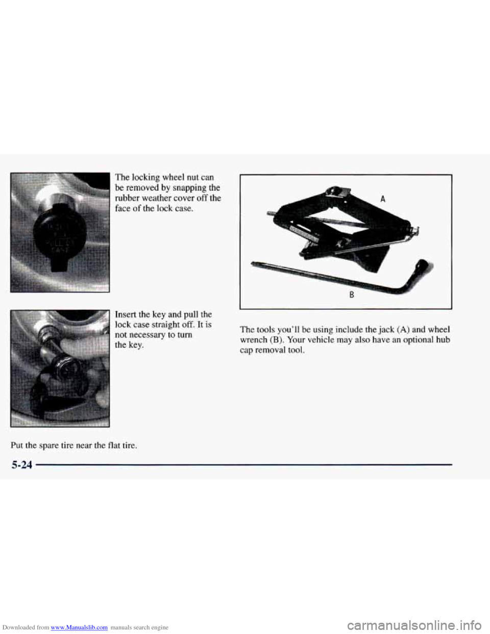 CHEVROLET BLAZER 1998 2.G Owners Manual Downloaded from www.Manualslib.com manuals search engine The locking wheel nut can
be removed by snapping
the
rubber weather cover off the
face of the lock case.
Insert the key and CHEVROLET BLAZER 1998 2.G Owners Manual Downloaded from www.Manualslib.com manuals search engine The locking wheel nut can
be removed by snapping
the
rubber weather cover off the
face of the lock case.
Insert the key and