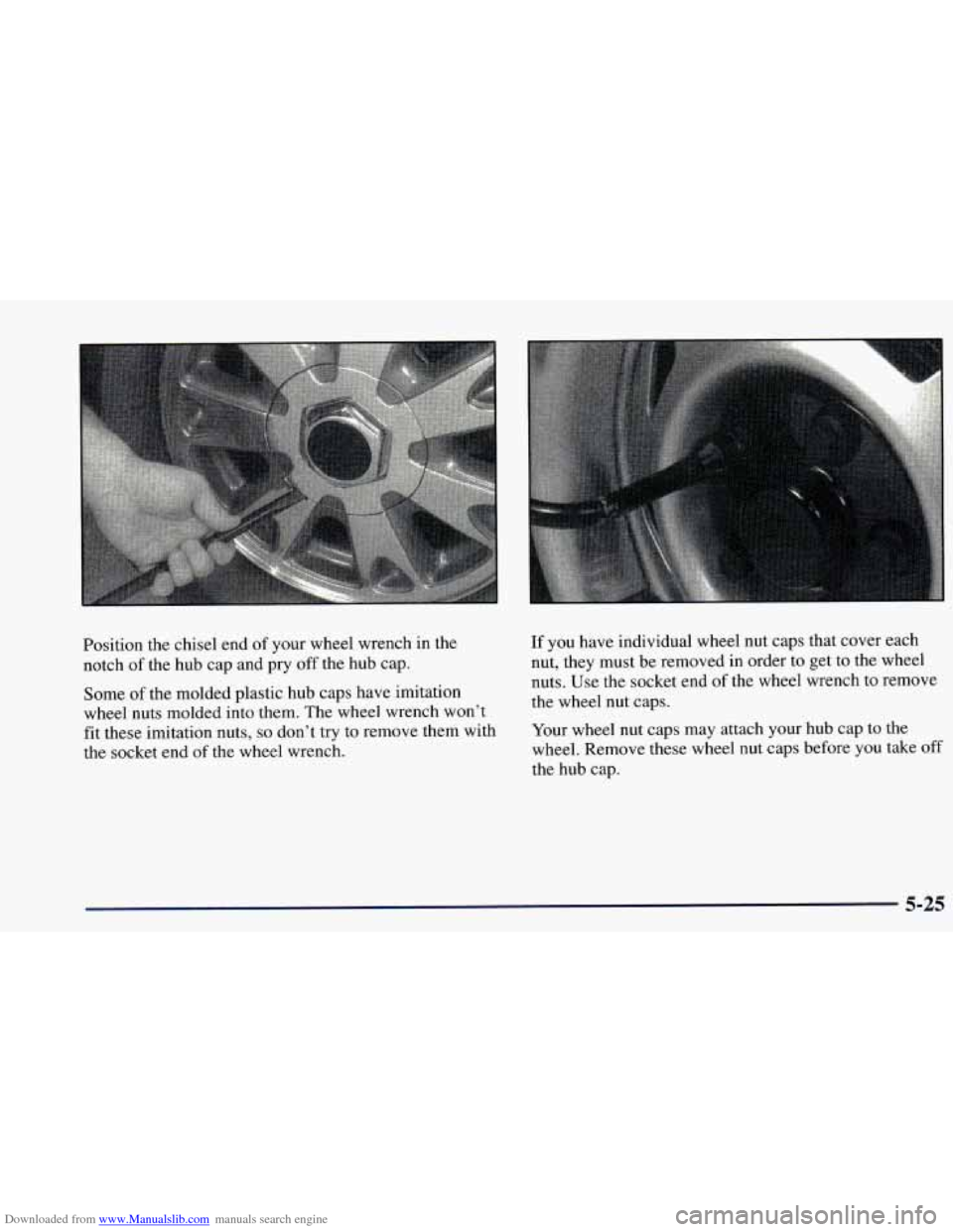 CHEVROLET BLAZER 1998 2.G Owners Manual Downloaded from www.Manualslib.com manuals search engine Position the chisel end of your wheel wrench in the
notch
of the hub cap and pry off the hub cap.
Some
of the molded plastic CHEVROLET BLAZER 1998 2.G Owners Manual Downloaded from www.Manualslib.com manuals search engine Position the chisel end of your wheel wrench in the
notch
of the hub cap and pry off the hub cap.
Some
of the molded plastic