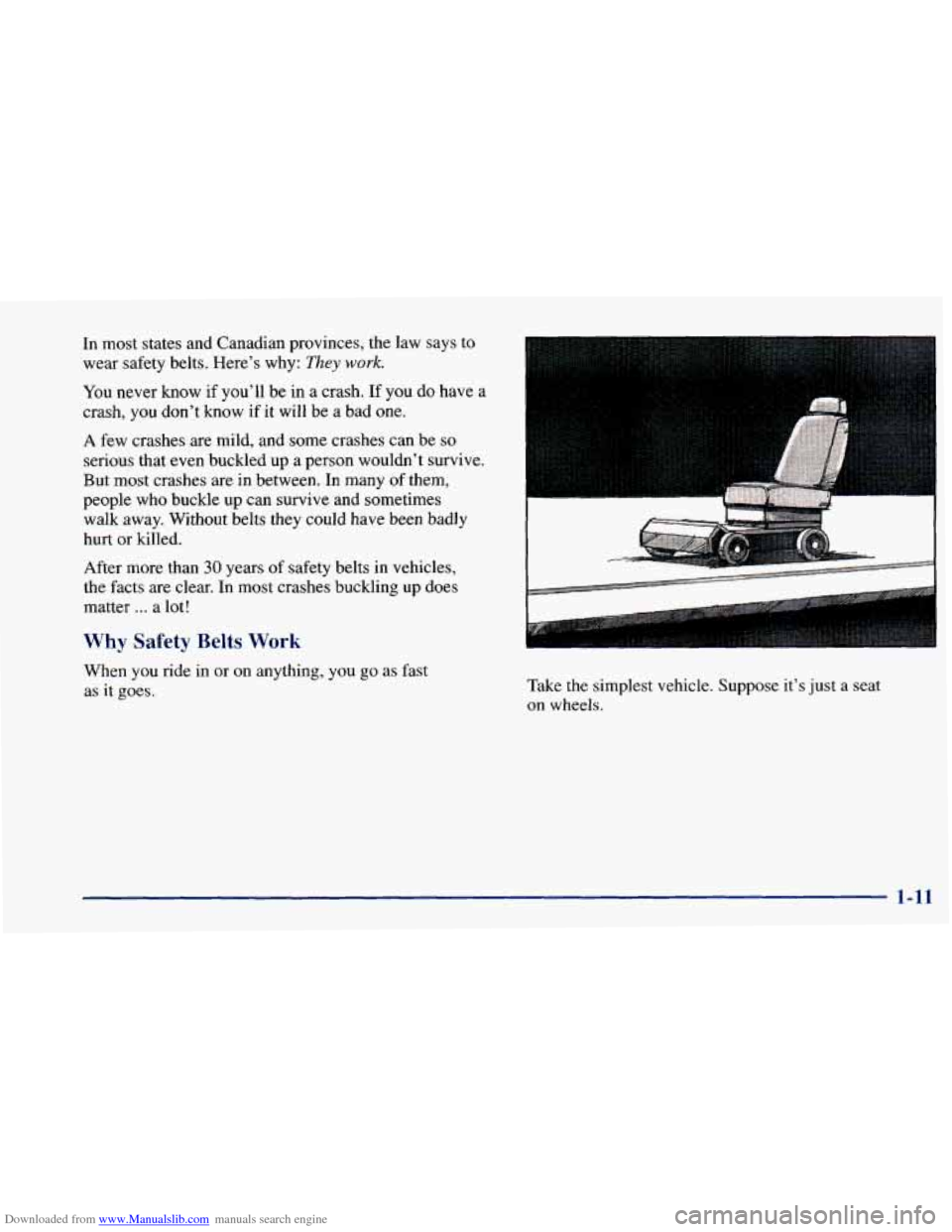 CHEVROLET BLAZER 1998 2.G Owners Manual Downloaded from www.Manualslib.com manuals search engine In most states and Canadian provinces, the law says to
wear safety belts. Here’s why:
They work.
You never know if you’ll be in CHEVROLET BLAZER 1998 2.G Owners Manual Downloaded from www.Manualslib.com manuals search engine In most states and Canadian provinces, the law says to
wear safety belts. Here’s why:
They work.
You never know if you’ll be in