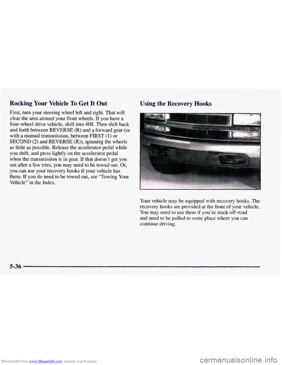 CHEVROLET BLAZER 1998 2.G Owners Manual Downloaded from www.Manualslib.com manuals search engine Rocking Your Vehicle To Get It Out
First, turn your steering wheel left and right. That will
clear the area around your front wheel CHEVROLET BLAZER 1998 2.G Owners Manual Downloaded from www.Manualslib.com manuals search engine Rocking Your Vehicle To Get It Out
First, turn your steering wheel left and right. That will
clear the area around your front wheel