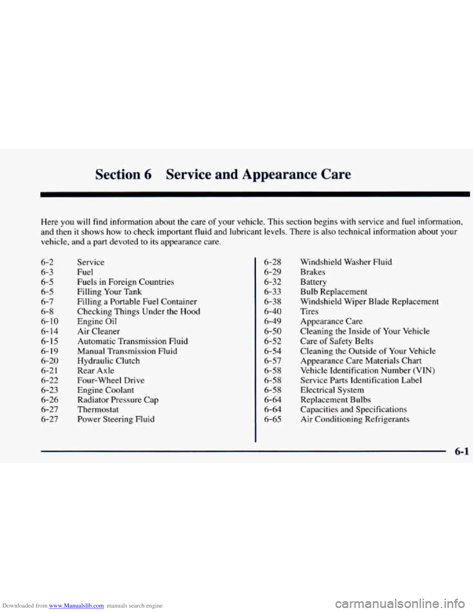 CHEVROLET BLAZER 1998 2.G Owners Manual Downloaded from www.Manualslib.com manuals search engine Section 6 Service and Appnara-- ~2 Care
Here you will find information about the care of your vehicle. This section begins with servic CHEVROLET BLAZER 1998 2.G Owners Manual Downloaded from www.Manualslib.com manuals search engine Section 6 Service and Appnara-- ~2 Care
Here you will find information about the care of your vehicle. This section begins with servic