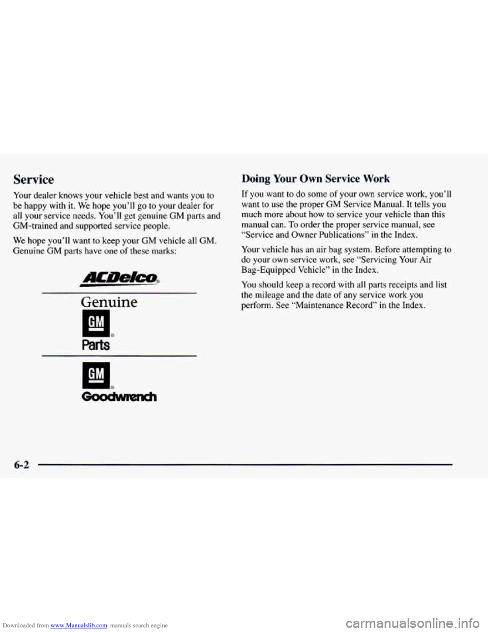 CHEVROLET BLAZER 1998 2.G Owners Manual Downloaded from www.Manualslib.com manuals search engine Service
Your dealer knows your vehicle best and wants you to
be happy with it. We hope you’ll go to your dealer for
all you CHEVROLET BLAZER 1998 2.G Owners Manual Downloaded from www.Manualslib.com manuals search engine Service
Your dealer knows your vehicle best and wants you to
be happy with it. We hope you’ll go to your dealer for
all you