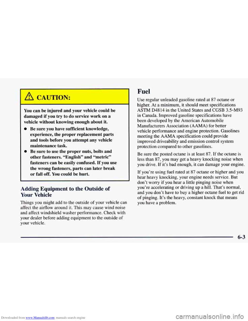 CHEVROLET BLAZER 1998 2.G Owners Manual Downloaded from www.Manualslib.com manuals search engine /! CAUTION:
You can be injured and your vehicle could be
damaged if you
try to do service work on a
vehicle without knowing enough CHEVROLET BLAZER 1998 2.G Owners Manual Downloaded from www.Manualslib.com manuals search engine /! CAUTION:
You can be injured and your vehicle could be
damaged if you
try to do service work on a
vehicle without knowing enough