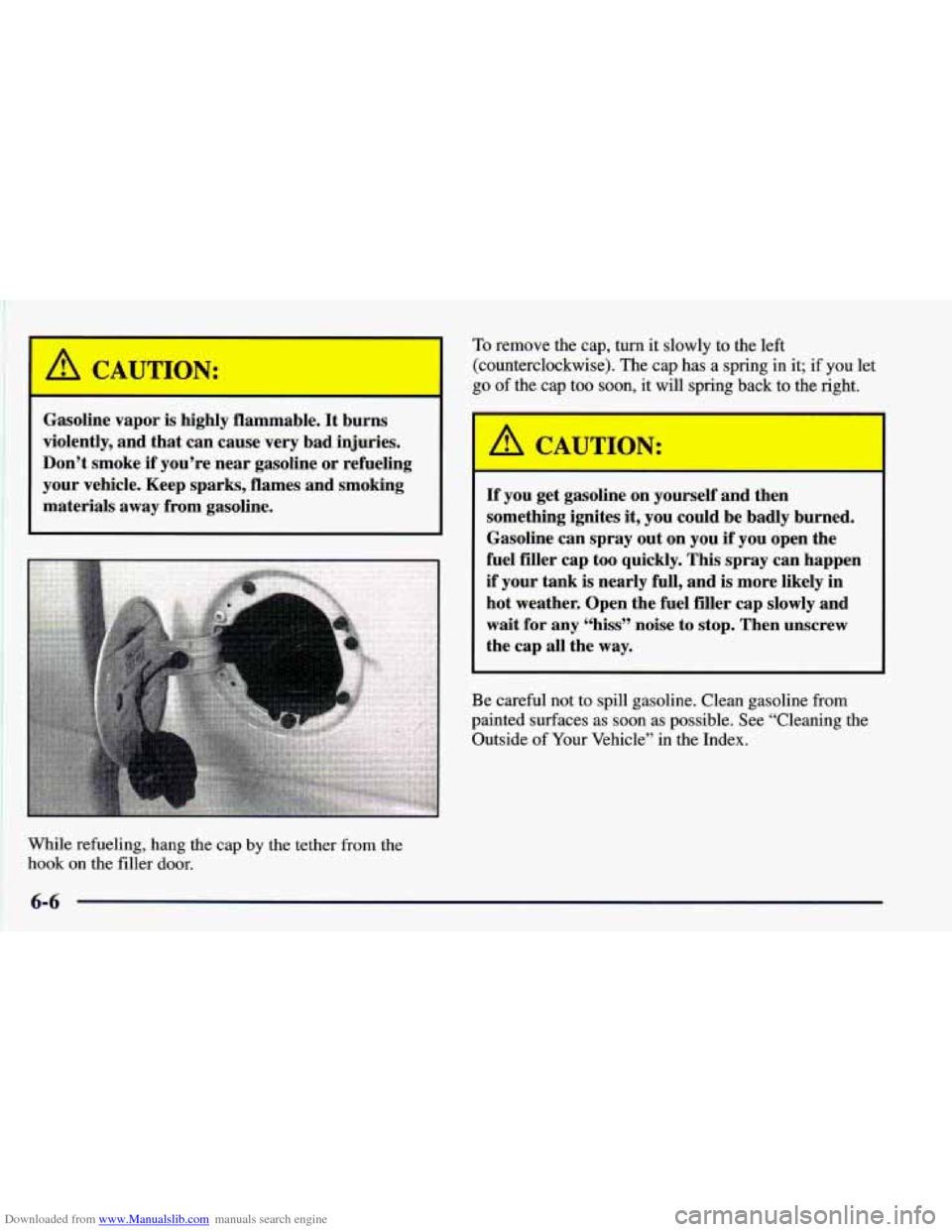 CHEVROLET BLAZER 1998 2.G Owners Manual Downloaded from www.Manualslib.com manuals search engine A CAUTION:
Gasoline vapor is highly flammable. It burns
violently, and that can cause very bad injuries.
Don’t smoke
if you’re CHEVROLET BLAZER 1998 2.G Owners Manual Downloaded from www.Manualslib.com manuals search engine A CAUTION:
Gasoline vapor is highly flammable. It burns
violently, and that can cause very bad injuries.
Don’t smoke
if you’re