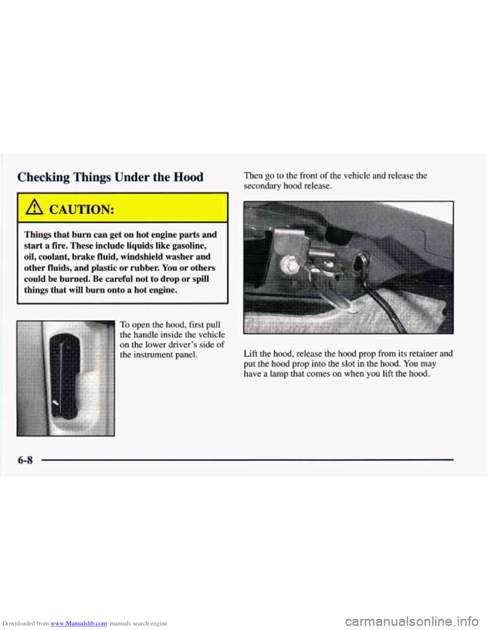 CHEVROLET BLAZER 1998 2.G Owners Manual Downloaded from www.Manualslib.com manuals search engine Checking Things Under the Hood
A CAUTION: I
Things that burn can get on hot engine parts and
start a fire. These include liq CHEVROLET BLAZER 1998 2.G Owners Manual Downloaded from www.Manualslib.com manuals search engine Checking Things Under the Hood
A CAUTION: I
Things that burn can get on hot engine parts and
start a fire. These include liq
