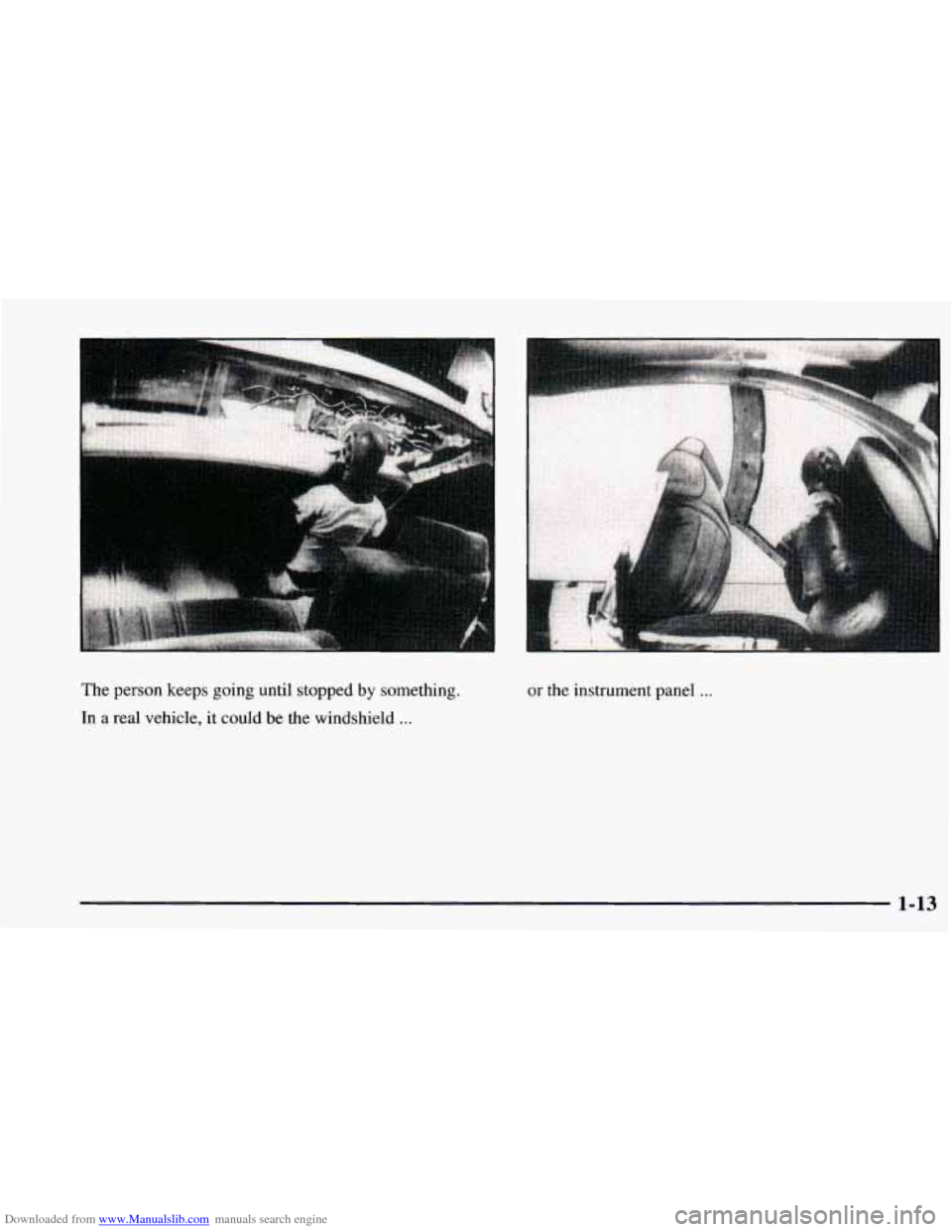 CHEVROLET BLAZER 1998 2.G Owners Manual Downloaded from www.Manualslib.com manuals search engine The person keeps going  until stopped by something. 
In  a real  vehicle,  it could be the  windshield 
... 
or the  instrument  panel . . . 
1