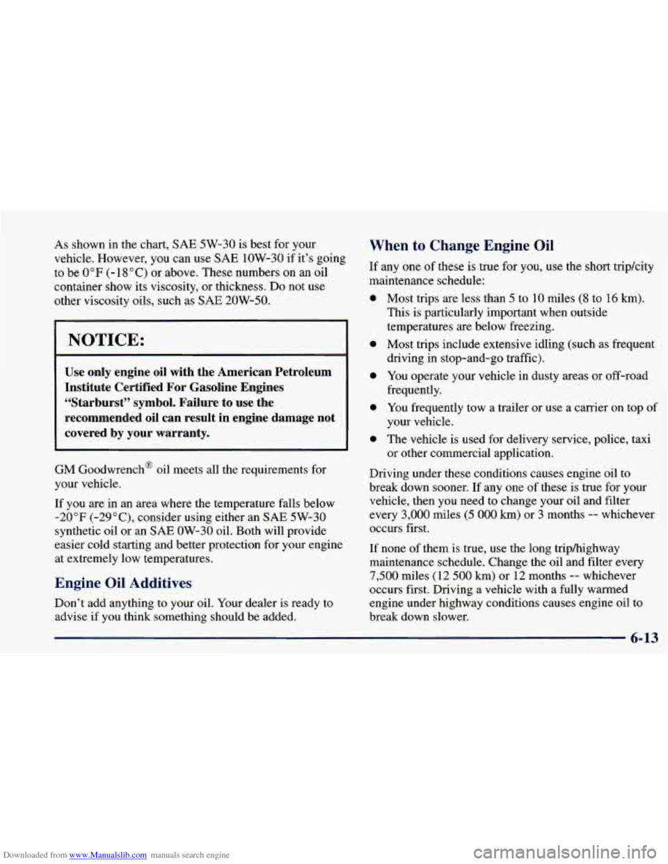 CHEVROLET BLAZER 1998 2.G Owners Manual Downloaded from www.Manualslib.com manuals search engine As shown in the chart, SAE 5W-30 is best for your
vehicle. However, you can use
SAE 1OW-30 if it’s going
to be 0” F (- 18 O C) o CHEVROLET BLAZER 1998 2.G Owners Manual Downloaded from www.Manualslib.com manuals search engine As shown in the chart, SAE 5W-30 is best for your
vehicle. However, you can use
SAE 1OW-30 if it’s going
to be 0” F (- 18 O C) o