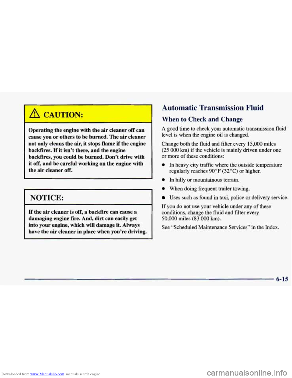 CHEVROLET BLAZER 1998 2.G Owners Manual Downloaded from www.Manualslib.com manuals search engine Operating the engine with the air cleaner off can
cause you or others to be burned. The
air cleaner
not only cleans the air, it sto CHEVROLET BLAZER 1998 2.G Owners Manual Downloaded from www.Manualslib.com manuals search engine Operating the engine with the air cleaner off can
cause you or others to be burned. The
air cleaner
not only cleans the air, it sto